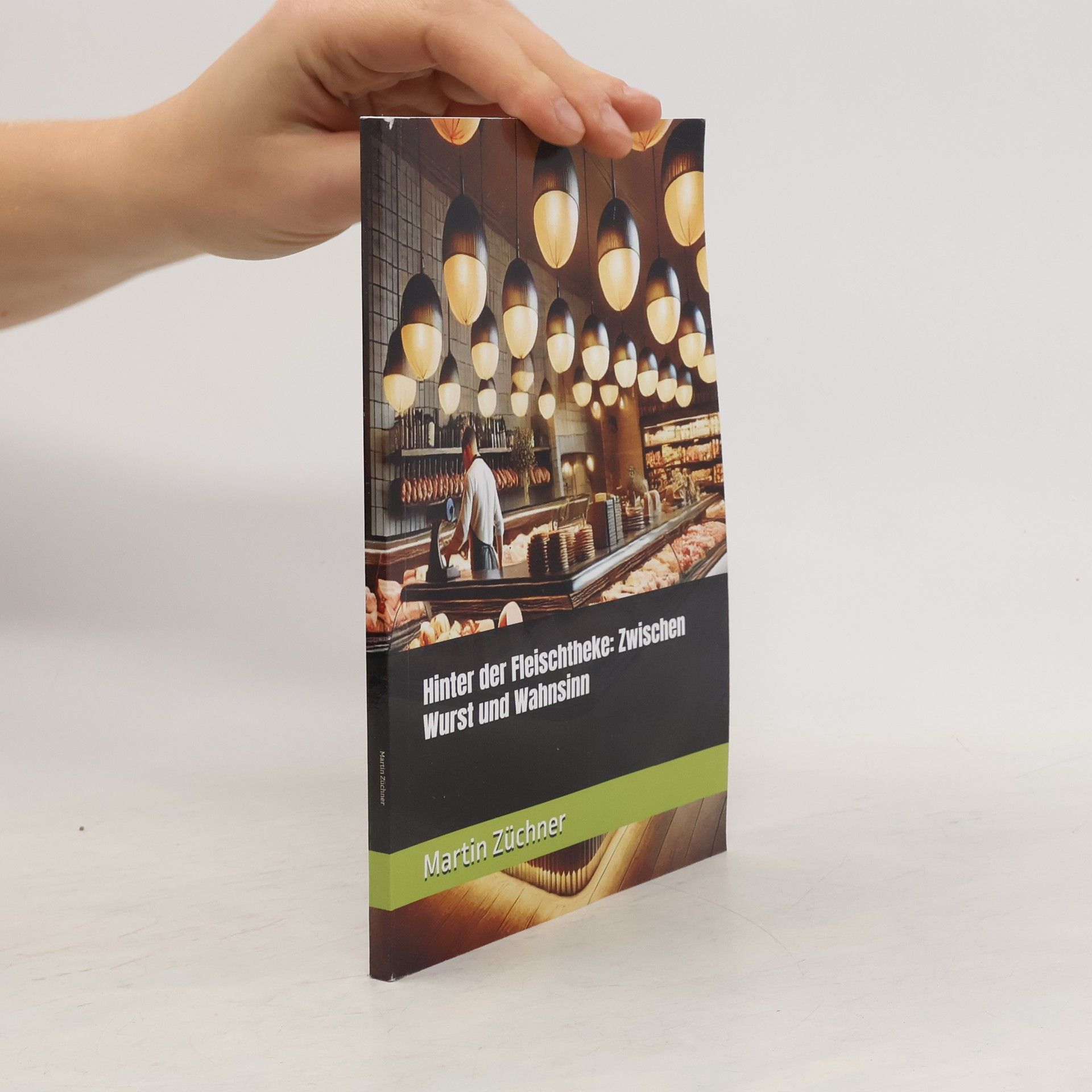 Martin Zuchner Hinter der Fleischtheke: Zwischen Wurst und Wahnsinn