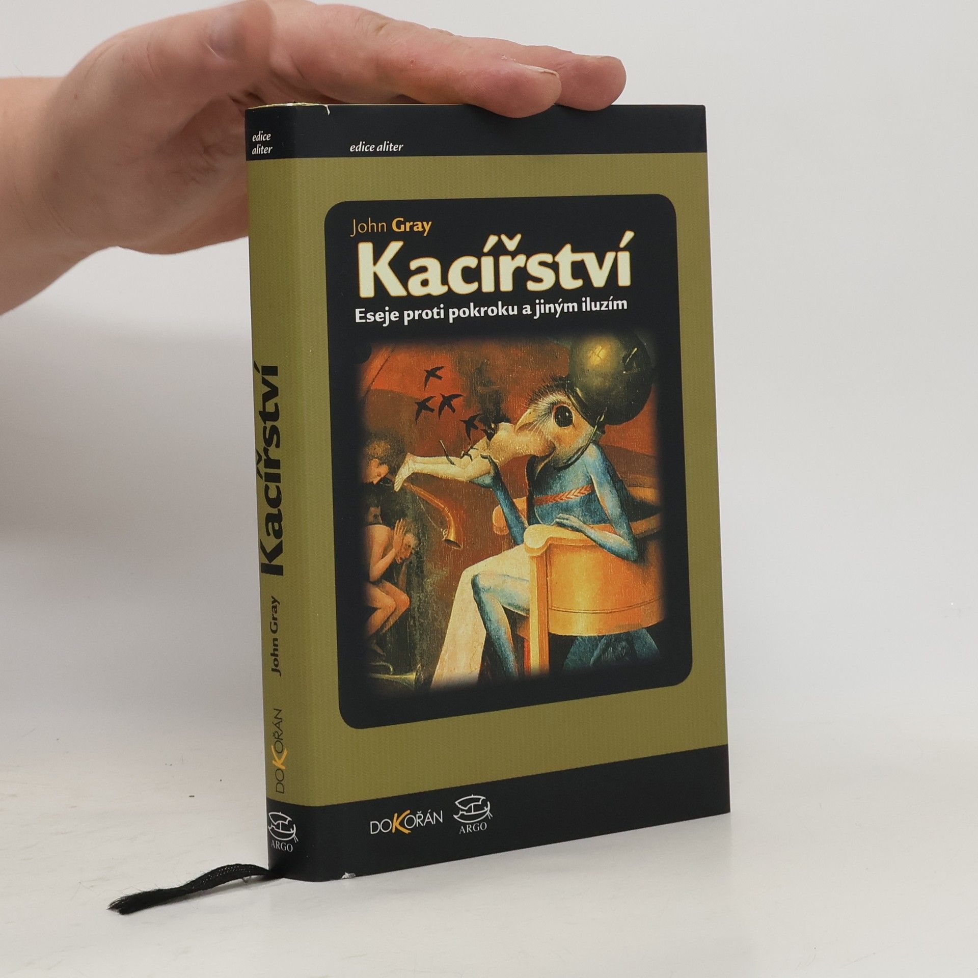 John Gray Kacířství : eseje proti pokroku a jiným iluzím