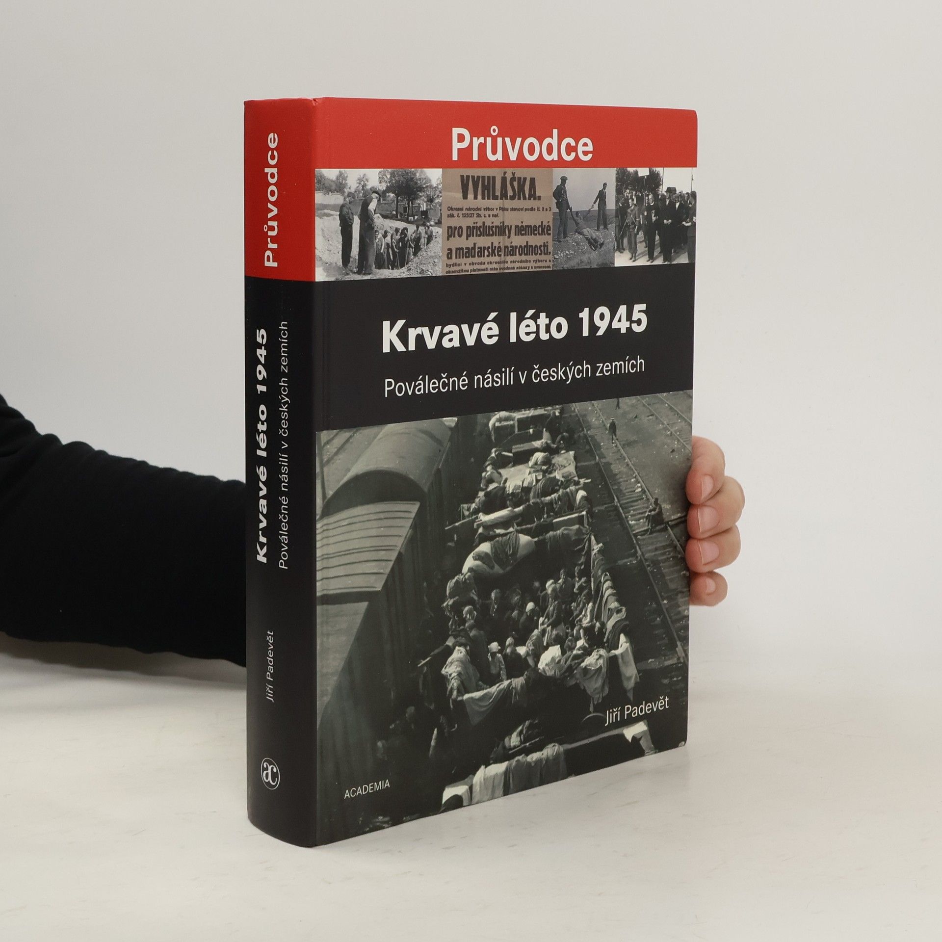 Jiří Padevět Krvavé léto 1945 : poválečné násilí v českých zemích