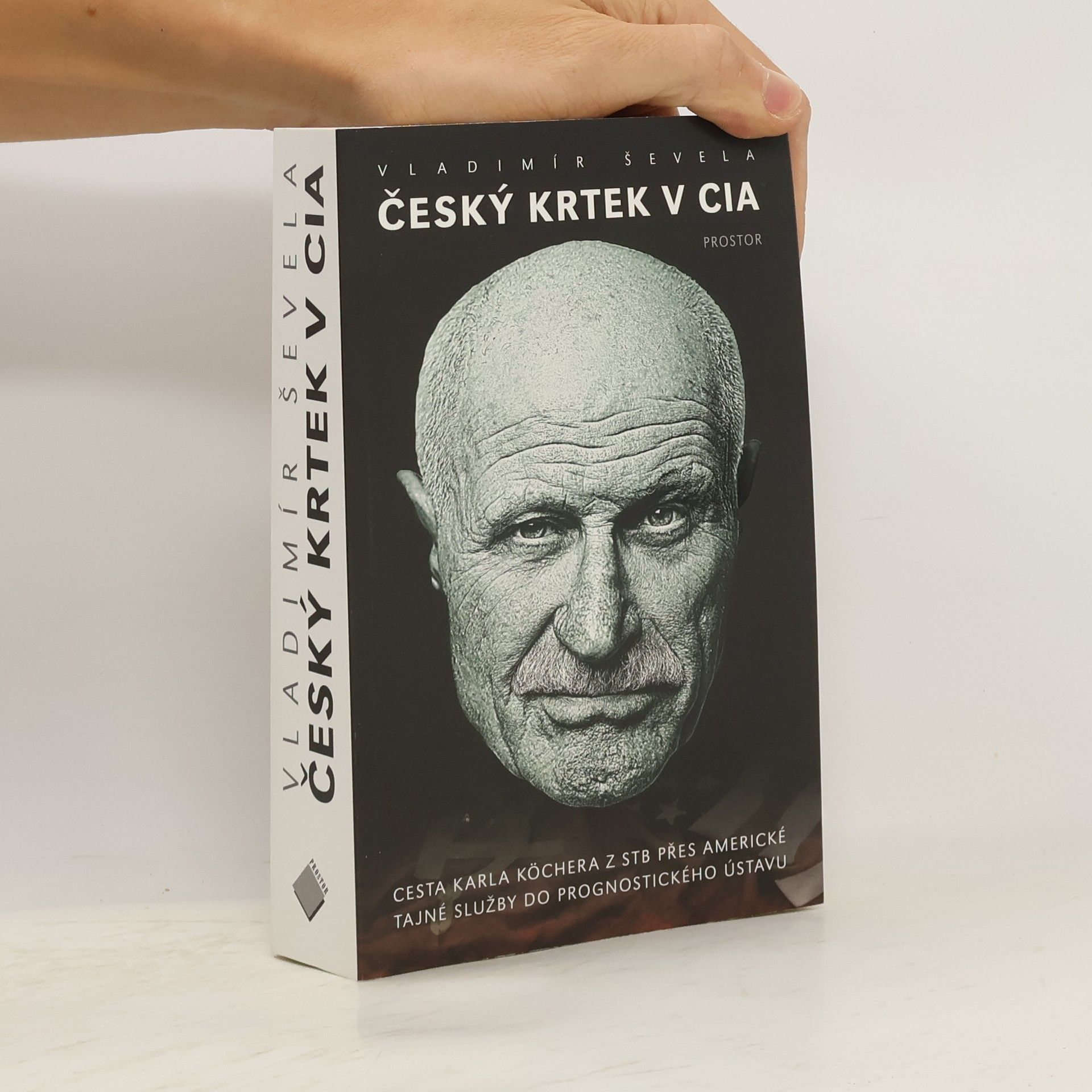 Vladimír Ševela Český krtek v CIA: Cesta Karla Köchera z STB přes americké tajné služby do Prognostického ústavu