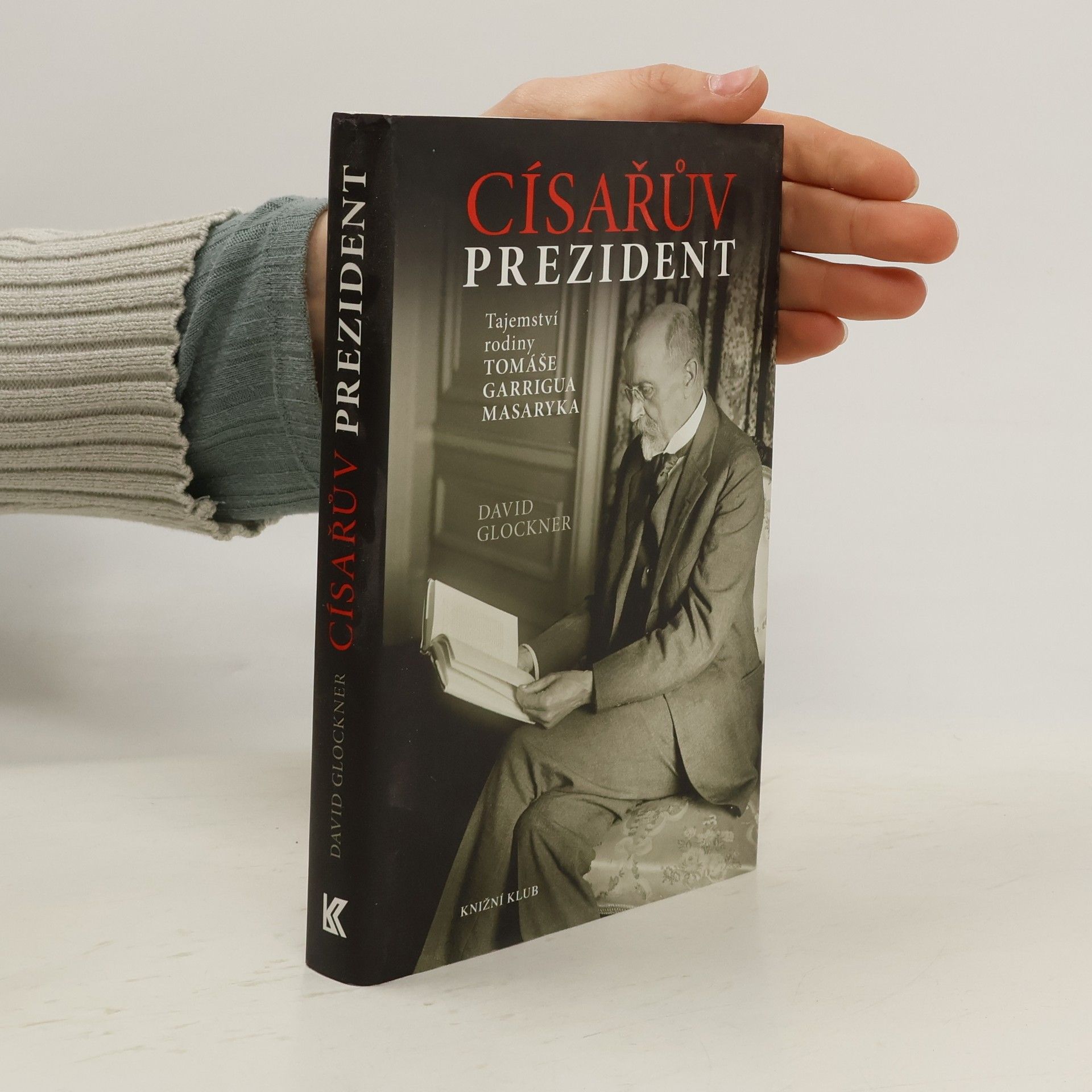 David Glockner Císařův prezident. Tajemství rodiny Tomáše Garrigua Masaryka