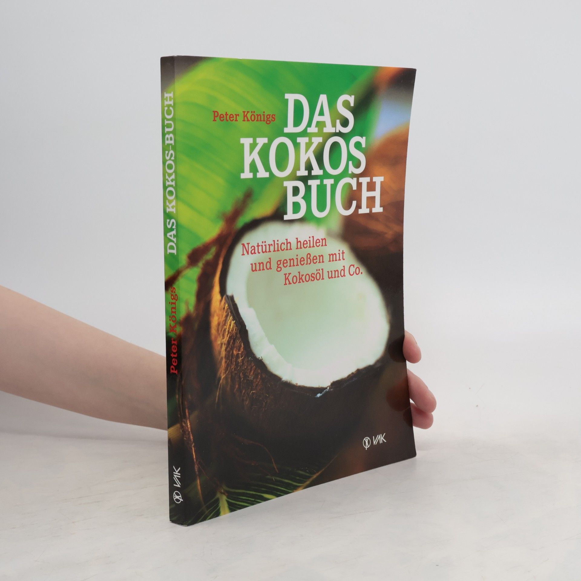Das Kokos Buch : Natürlich heilen und genießen mit Kokosöl und Co.