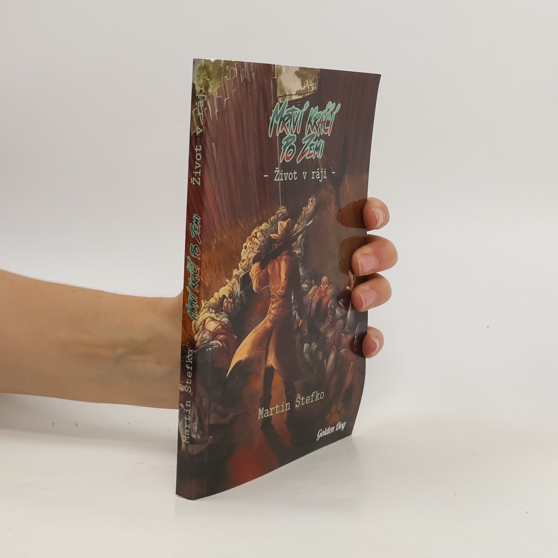 Martin S̆tefko Mrtví kráčí po zemi: Život v ráji