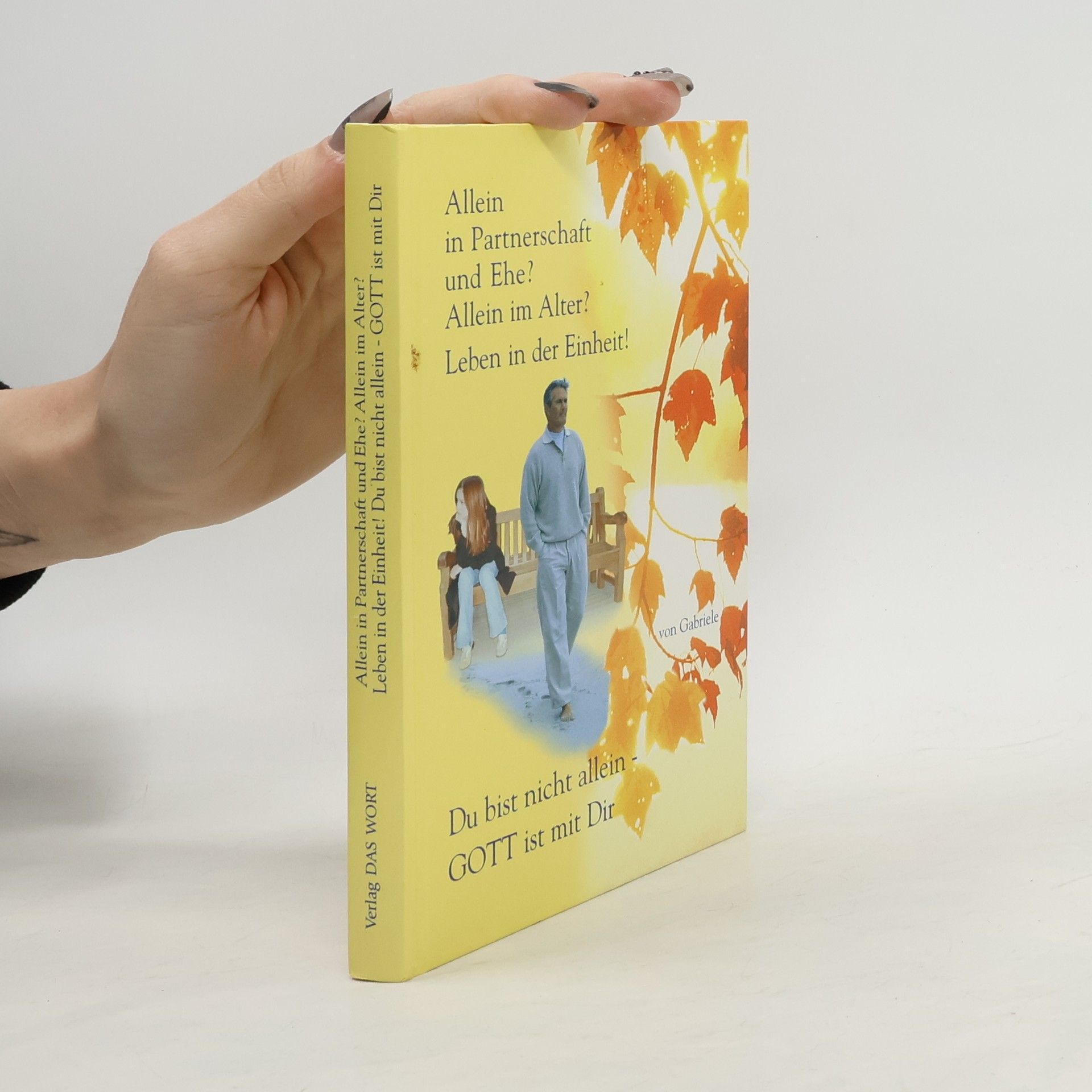 Kolektiv autorů Allein in Partnerschaft und Ehe? Allein im Alter? Leben in der Einheit!