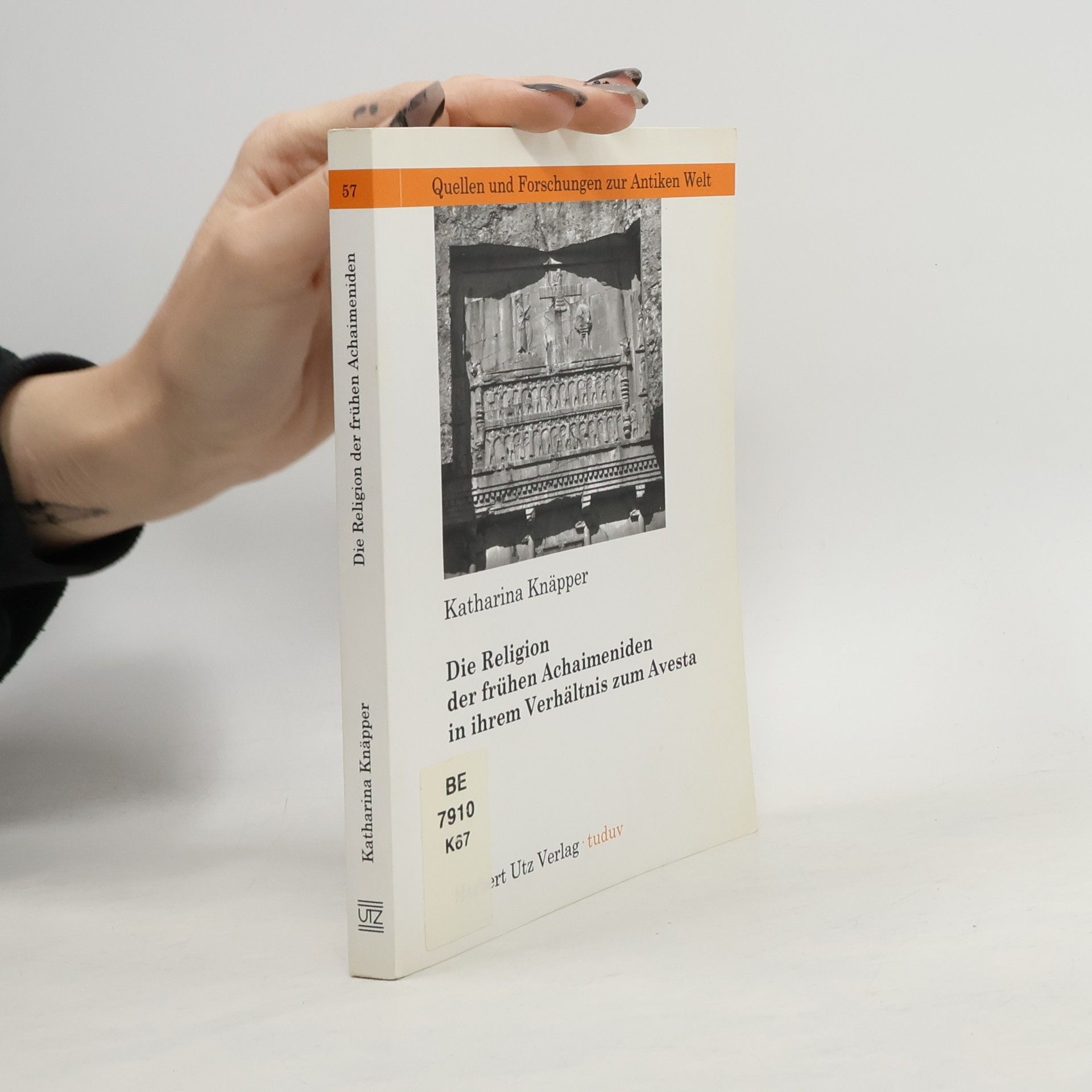 Quellen und Forschungen zur Antiken Welt - 57: Die Religion der frühen Achaimeniden in ihrem Verhältnis zum Avesta