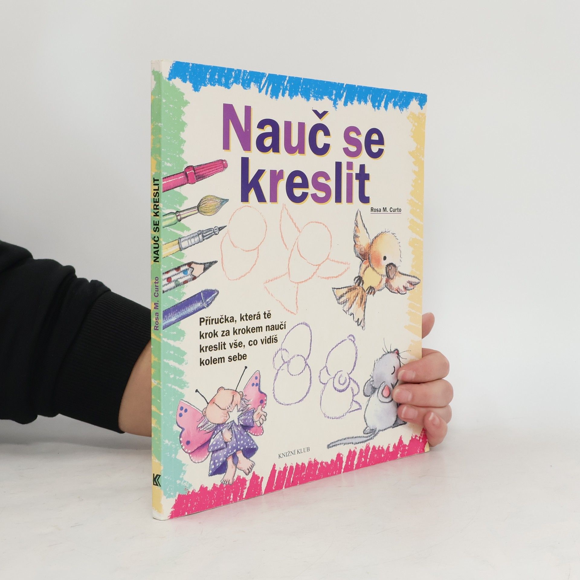 Nauč se kreslit. Příručka, která tě krok za krokem naučí kreslit vše, co vidíš kolem sebe