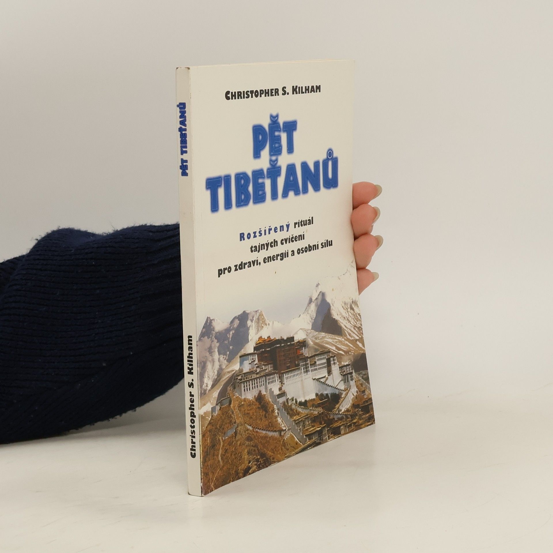 Christopher S. Kilham Pět Tibeťanů. Rozšířený rituál tajných cvičení pro zdraví, energii a osobní sílu