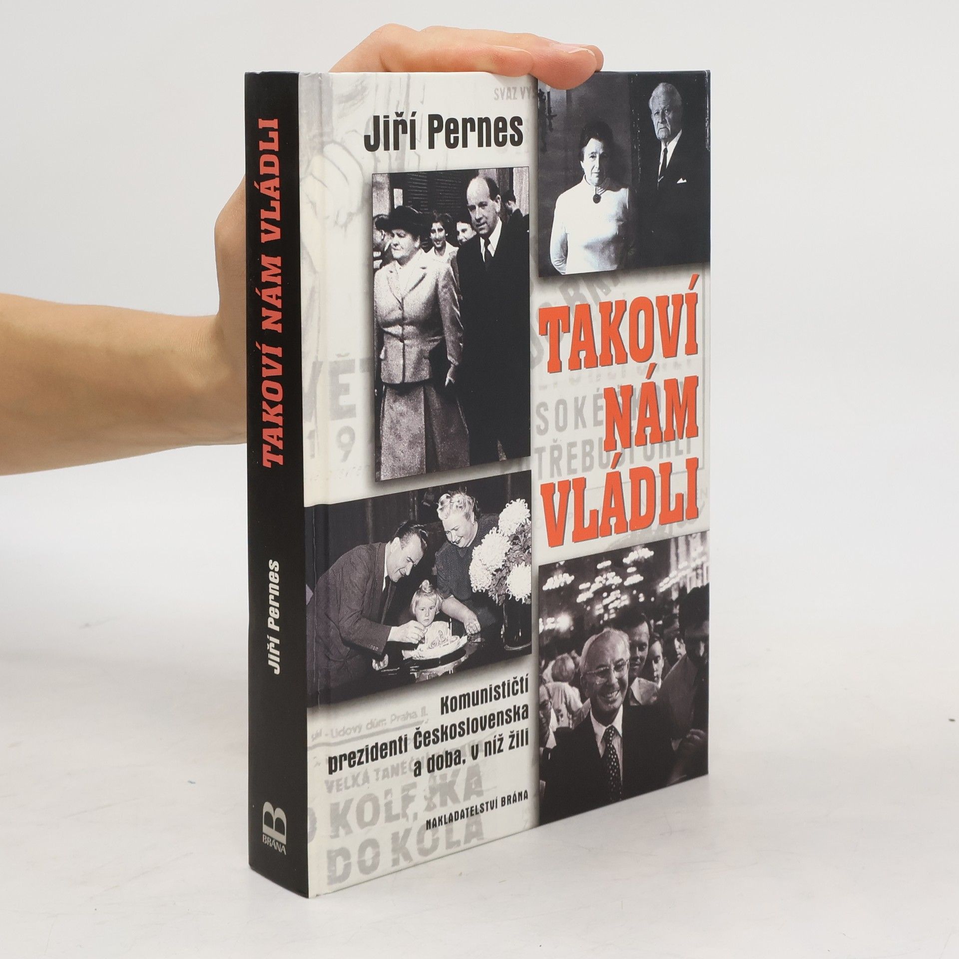Jiří Pernes Takoví nám vládli. Komunističtí prezidenti Československa a doba, v níž žili