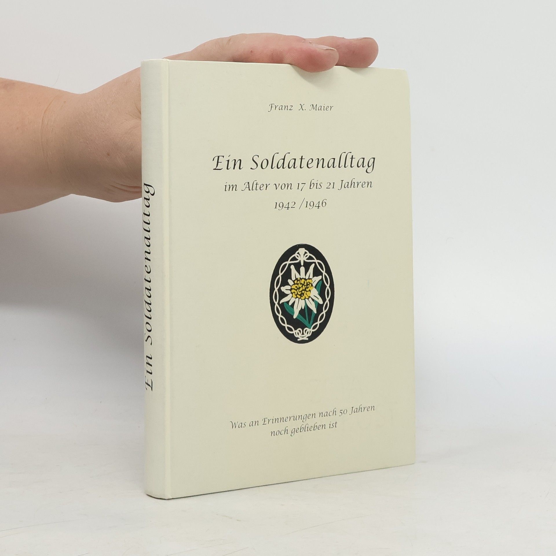 Franz X. Maier Ein Soldatenalltag