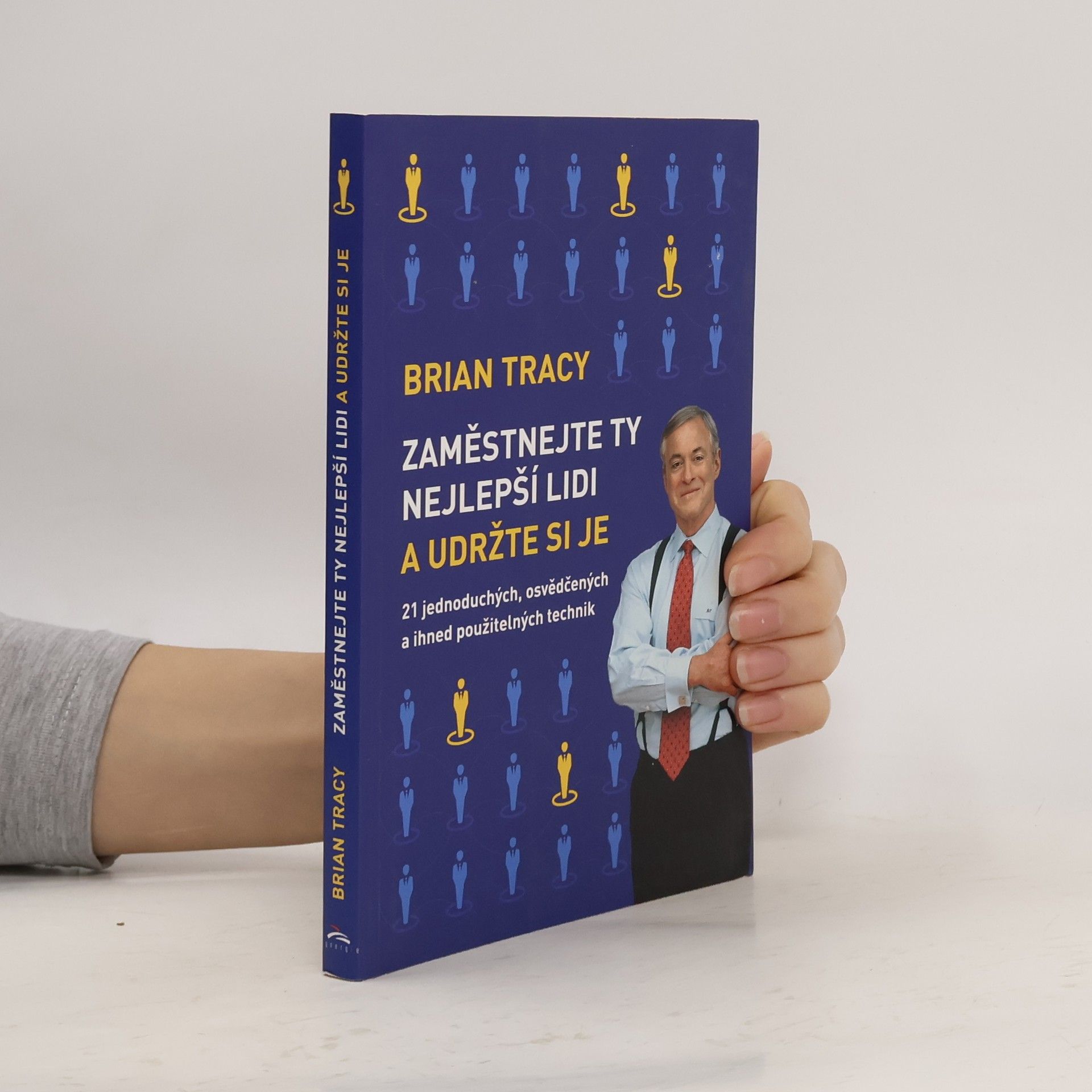 Brian Tracy Zaměstnejte ty nejlepší lidi a udržte si je