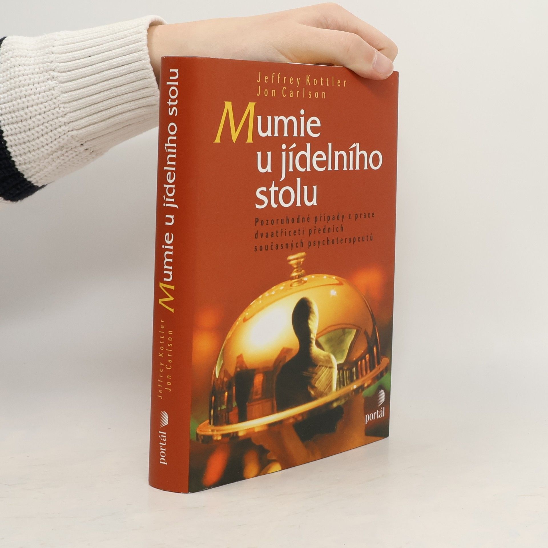 Jeffrey A. Kottler Mumie u jídelního stolu: Pozoruhodné případy z praxe dvaatřiceti předních současných psychoterapeutů