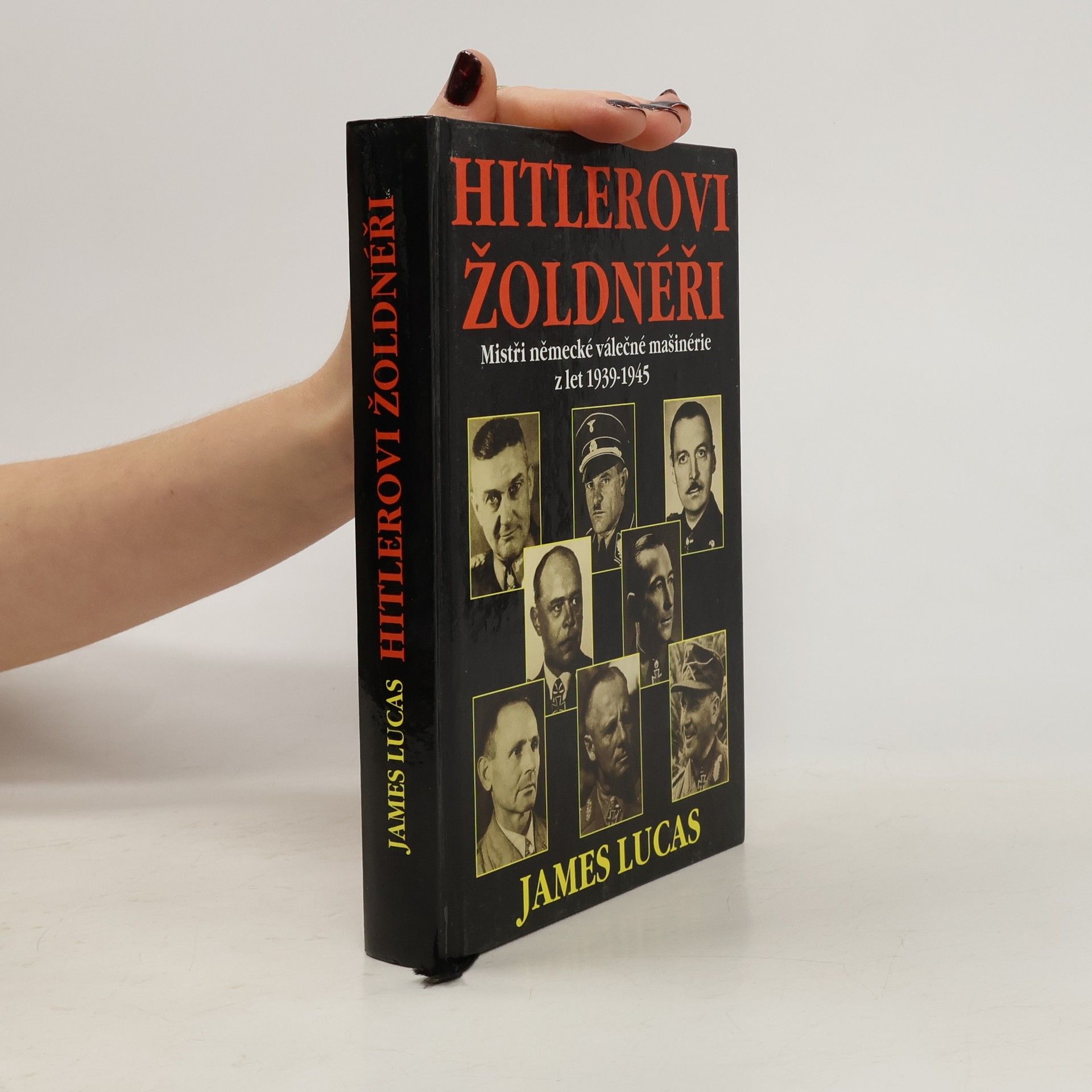 James Lucas Hitlerovi žoldnéři: Mistři německé válečné mašinerie z let 1939-1945