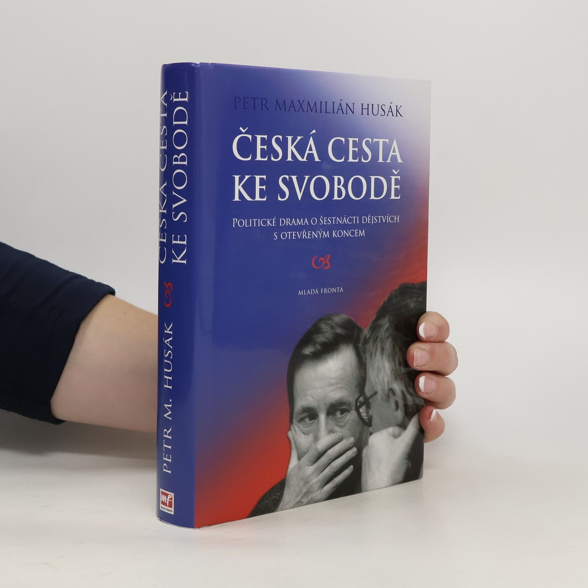 Petr Maxmilián Husák Česká cesta ke svobodě : politické drama o šestnácti dějstvích s otevřeným koncem