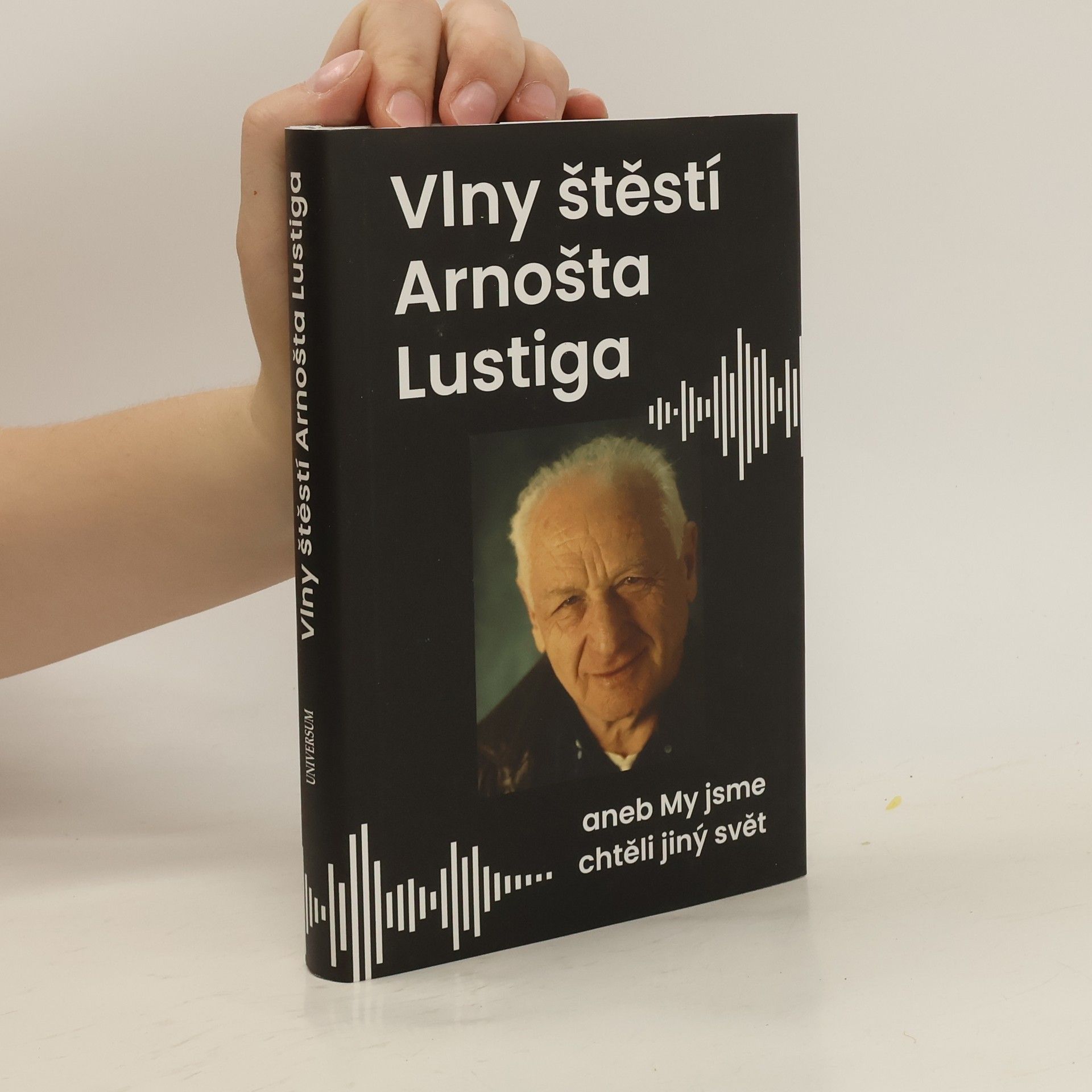 Arnošt Lustig Vlny štěstí Arnošta Lustiga aneb My jsme chtěli jiný svět