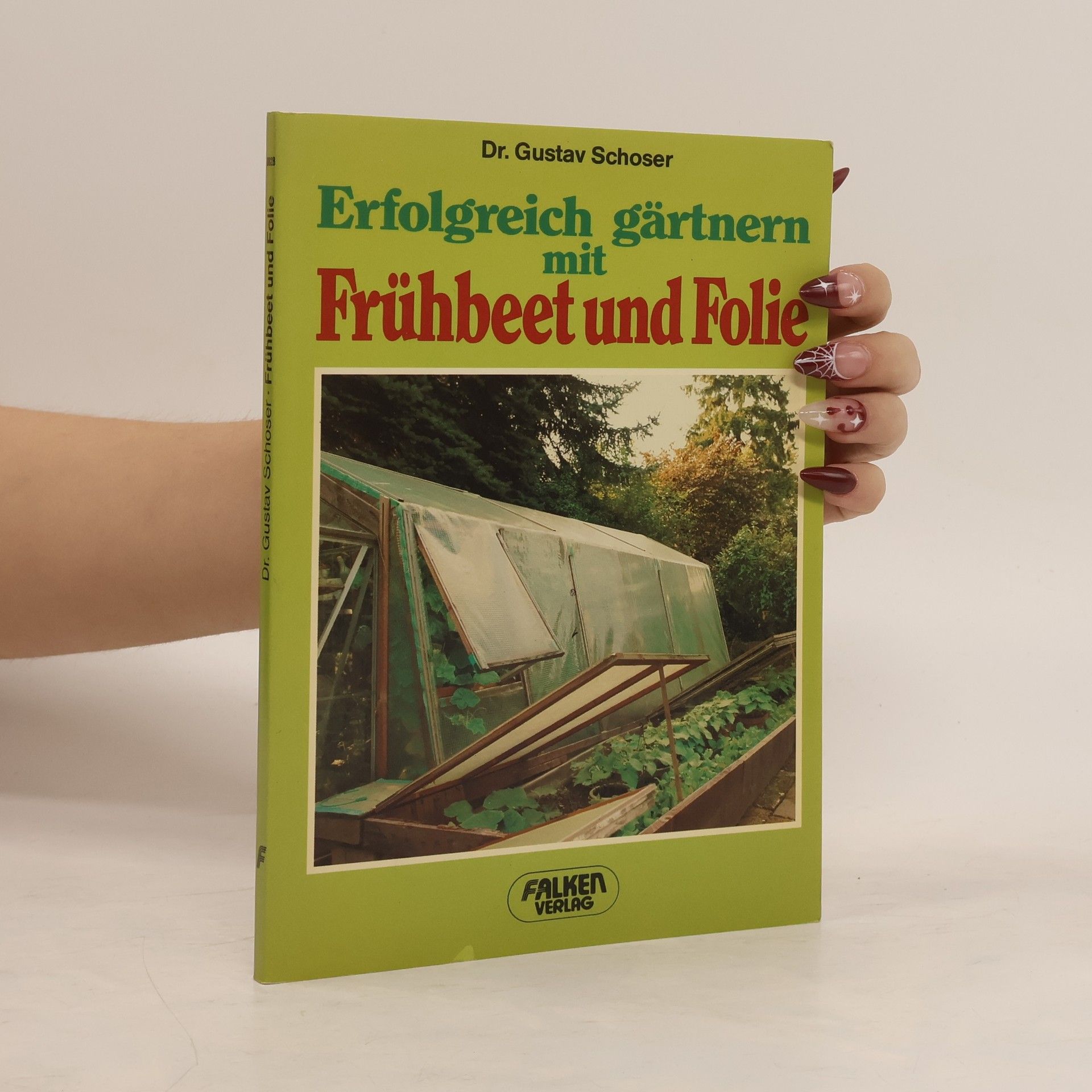 Gustav Schoser Erfolgreich gärtnern mit Frühbeet und Folie