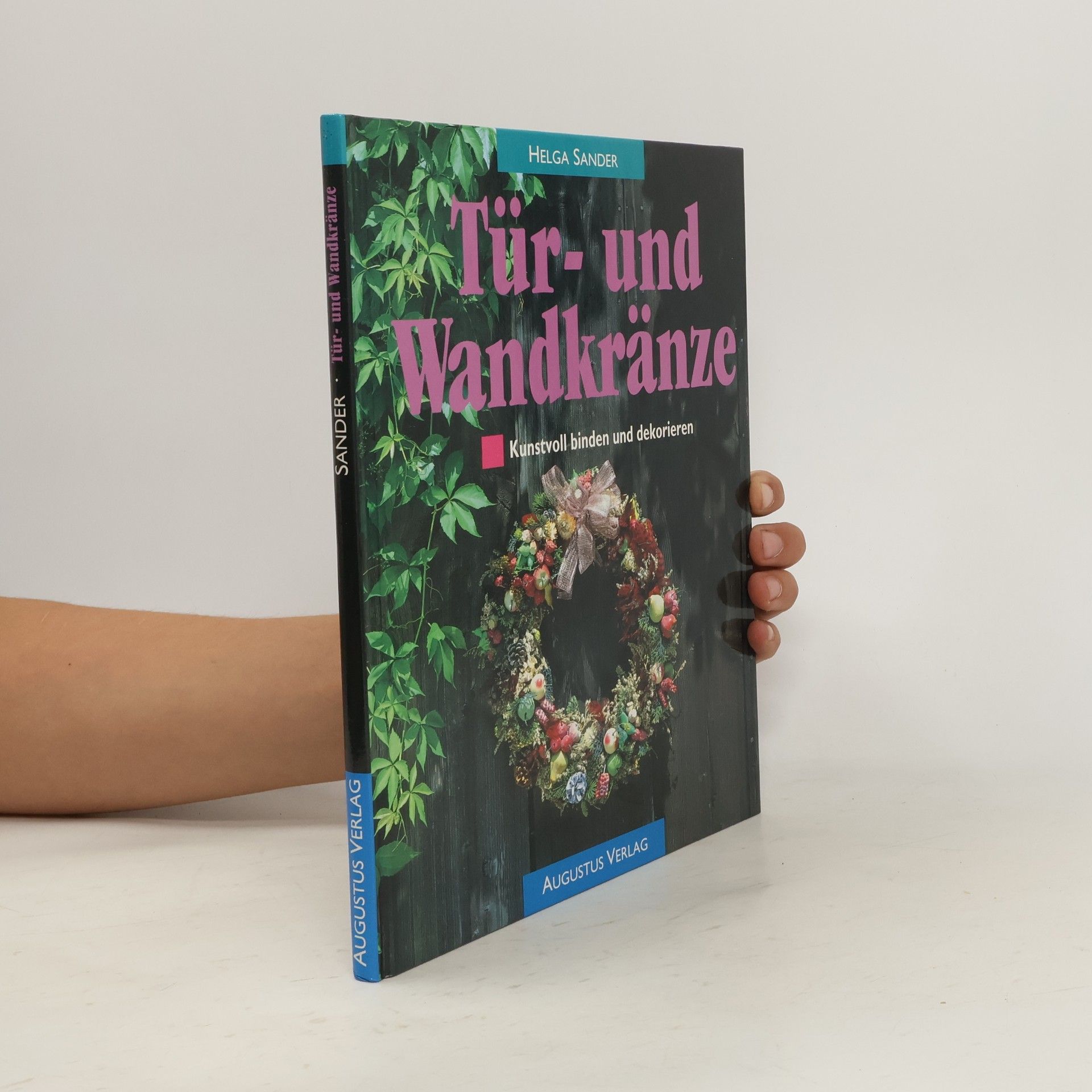 Kolektiv autorů Tür- und Wandkränze kunstvoll binden und dekorieren