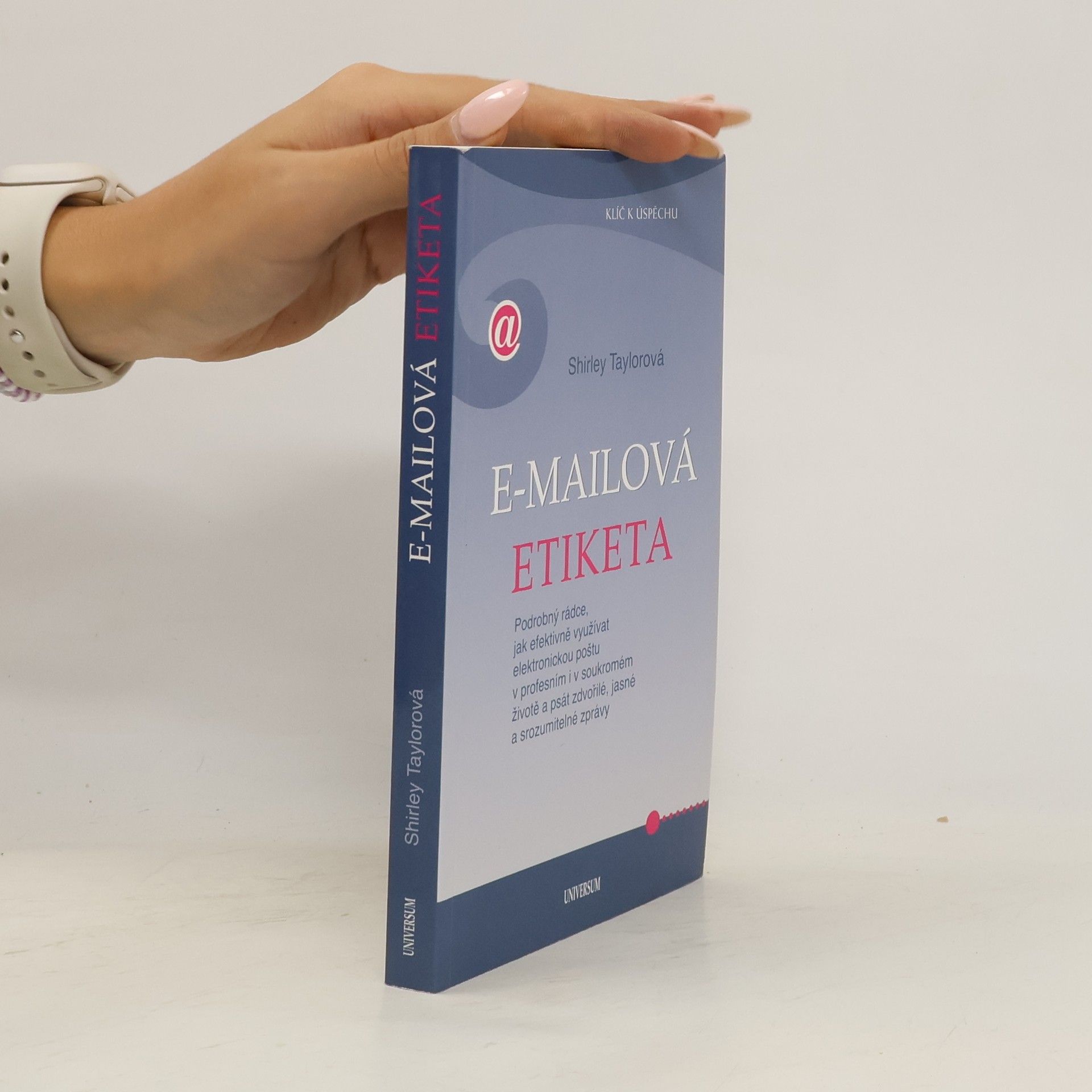 Shirley Taylor E-mailová etiketa : podrobný rádce, jak efektivně využívat elektronickou poštu v profesním i v soukromém životě a psát zdvořilé, jasné a srozumitelné zprávy