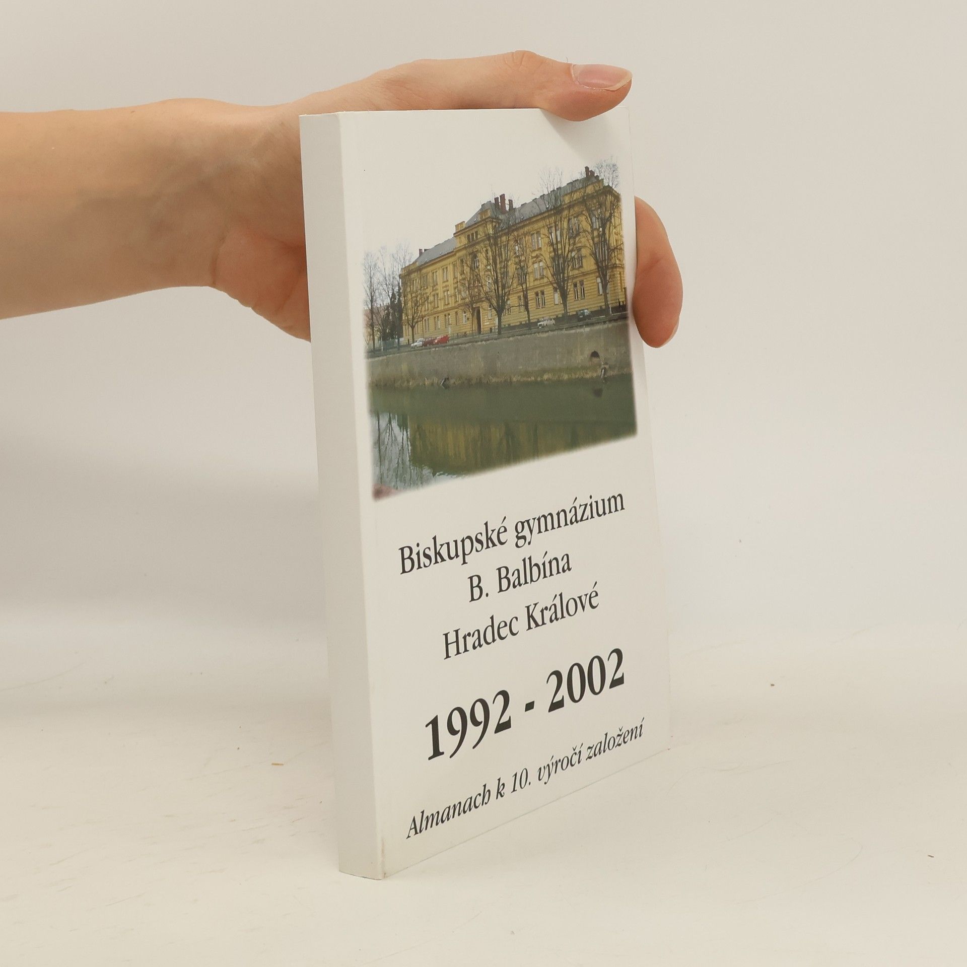 Kolektív autorov Biskupské gymnázium B. Balbína Hradec Králové 1992-2002