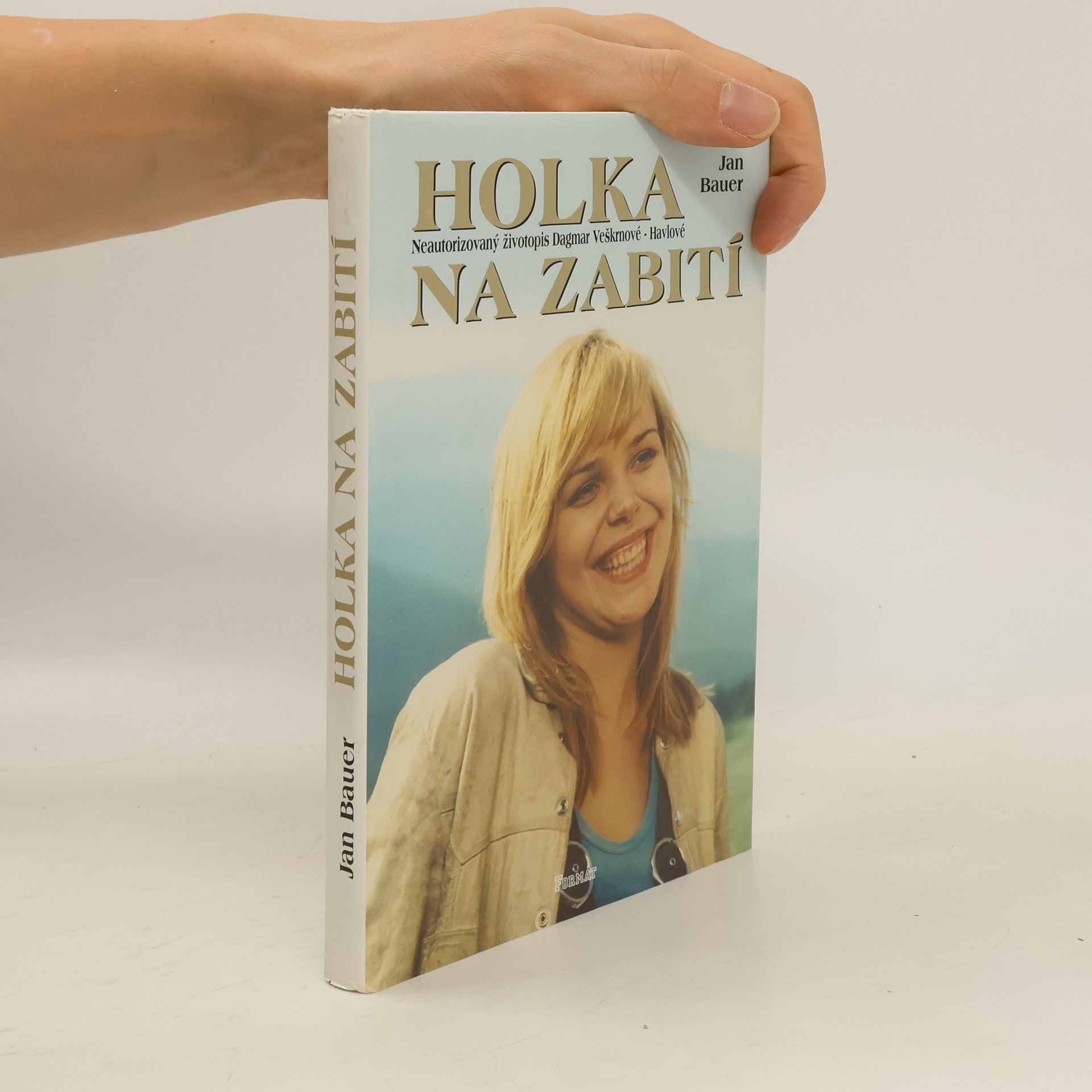 Jan Bauer Holka na zabití. Neautorizovaný životopis Dagmar Veškrnové-Havlové