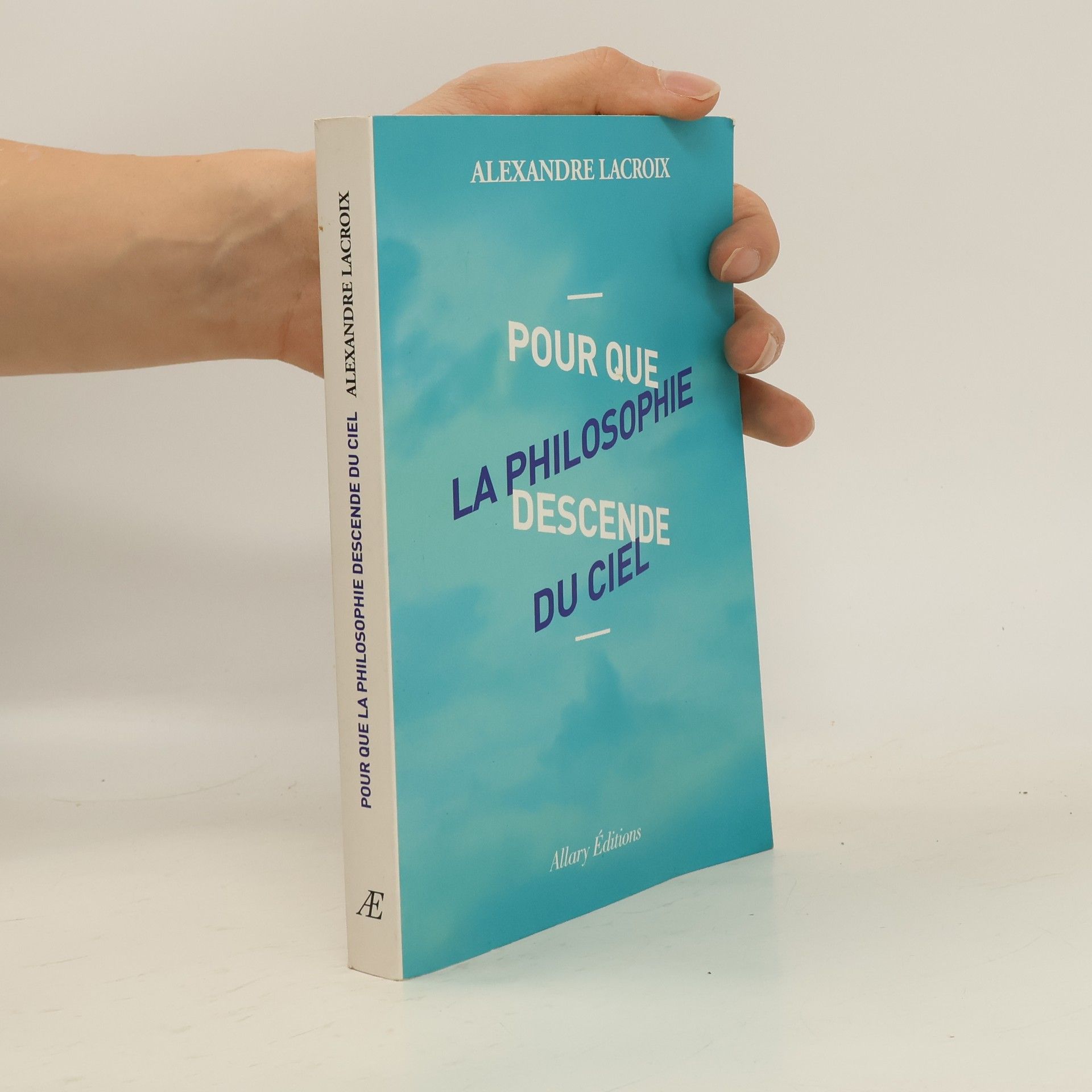 Alexandre Lacroix Pour que la philosophie descende du ciel