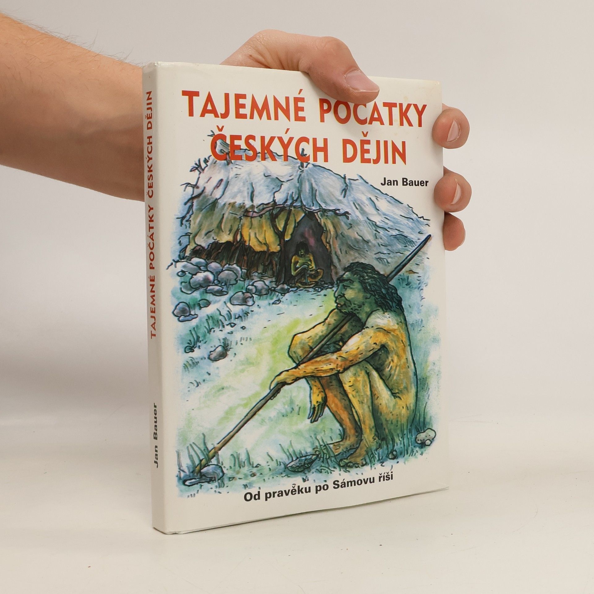 Jan Bauer Tajemné počátky českých dějin aneb Kde jsme se tady vzali 1. (Od pravěku po Sámovu říši)