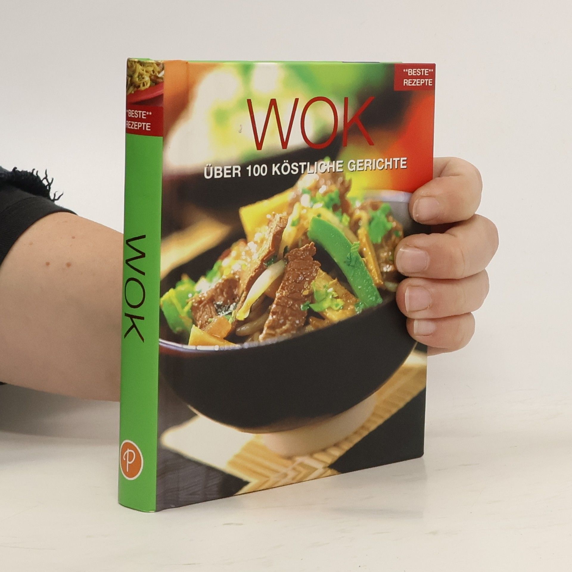Wok : Über 100 köstliche Gerichte