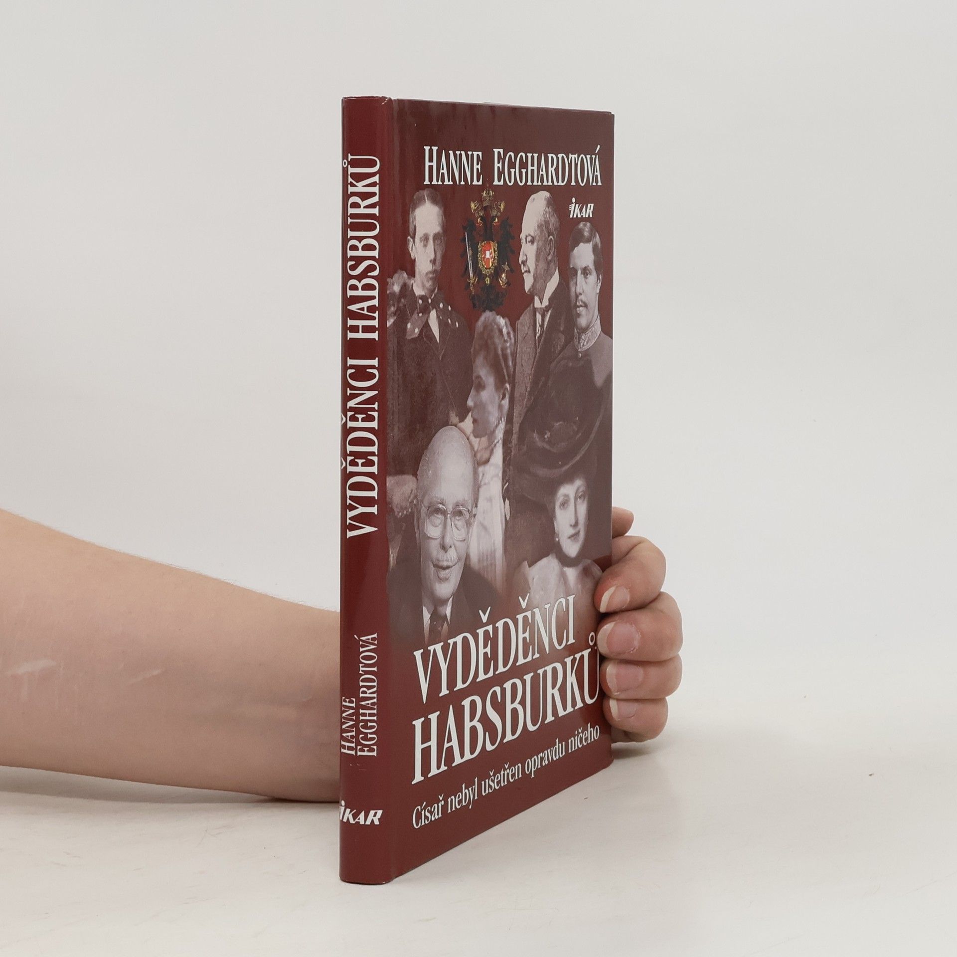Hanne Egghardt Vyděděnci Habsburků : císař nebyl ušetřen opravdu ničeho