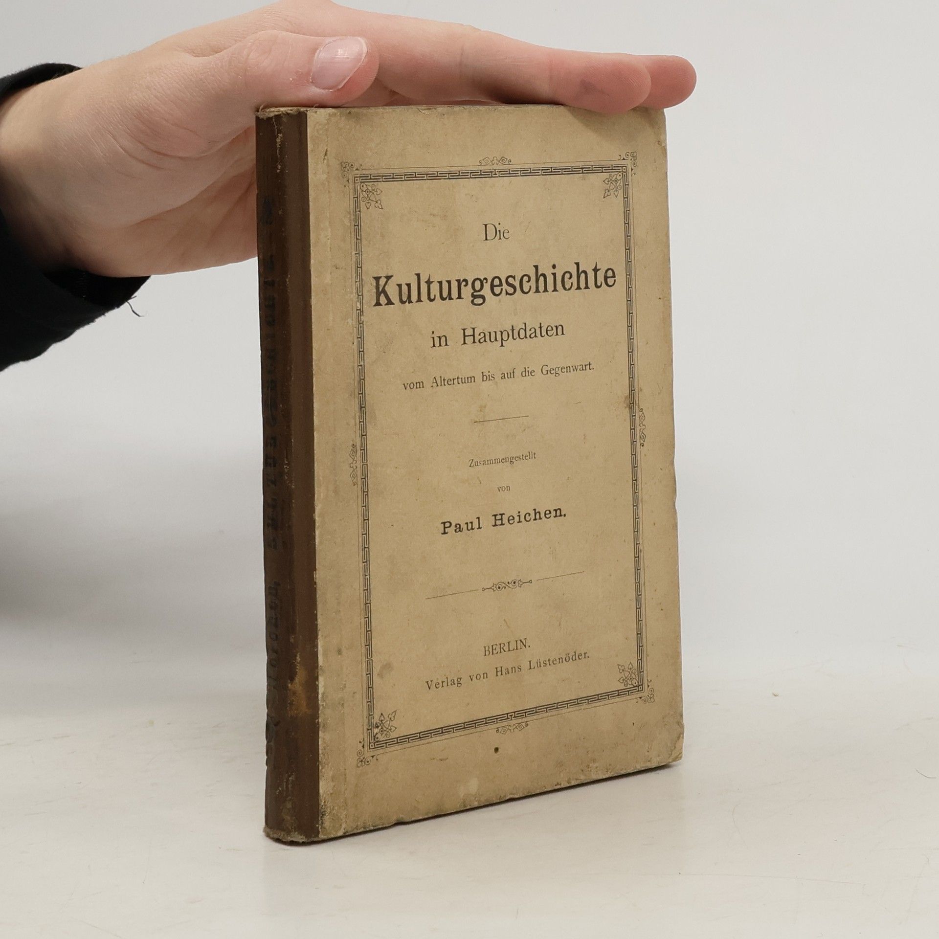 Paul Heichen Die Kulturgeschichte in Hauptdaten vom Altertum bis auf die Gegenwart