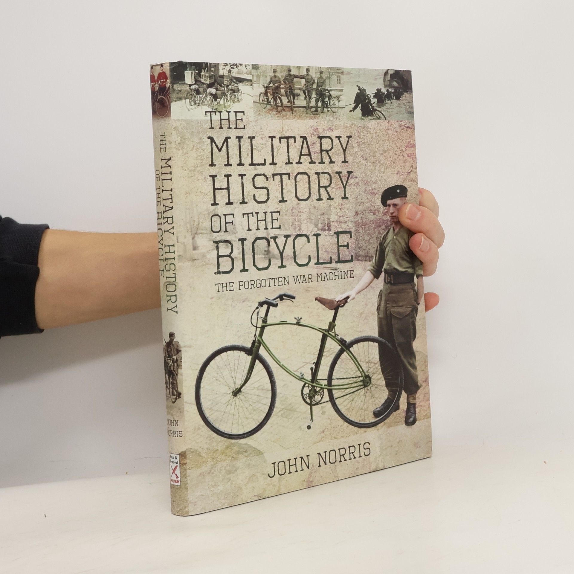 John Norris The Military History of the Bicycle: The Forgotten War Machine