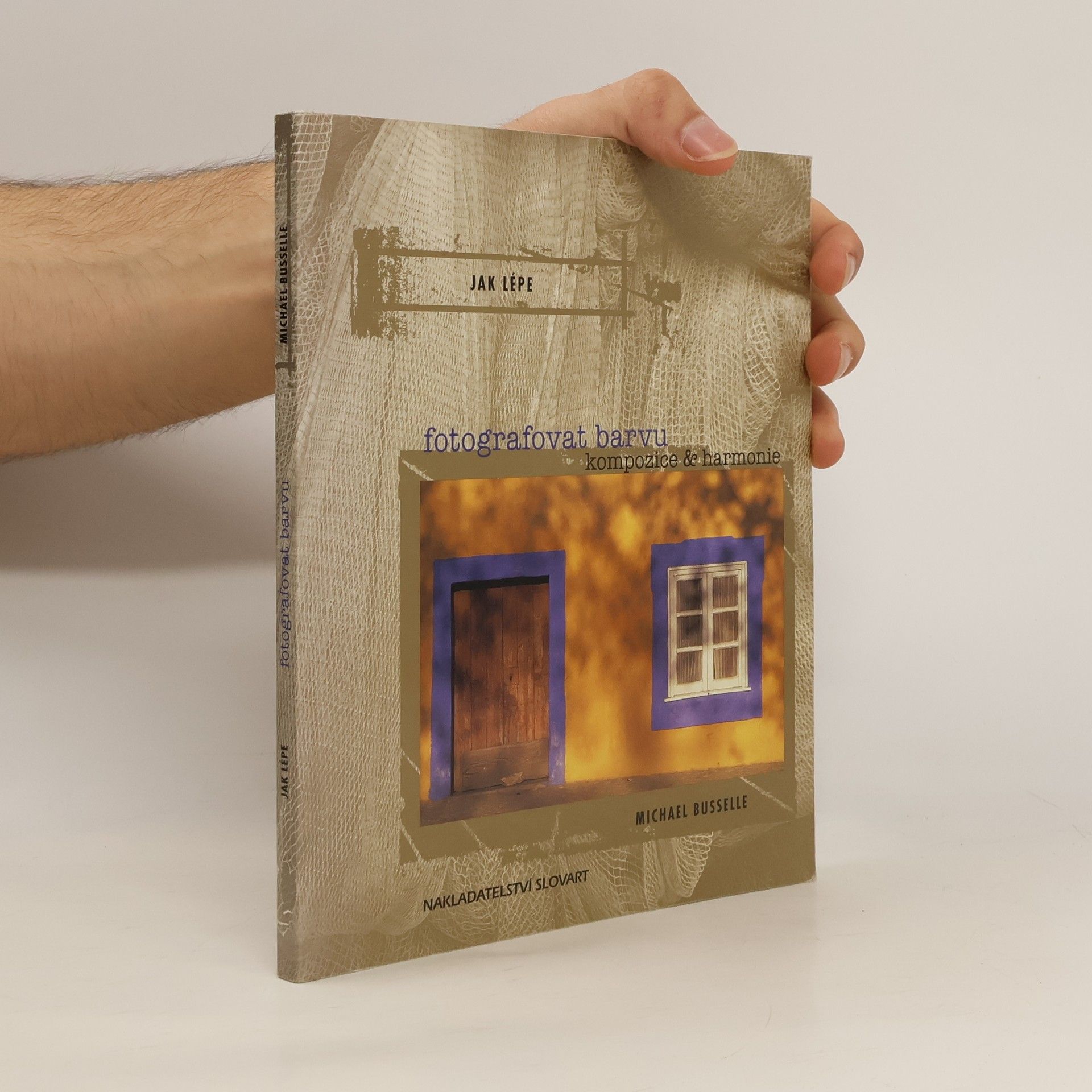 Michael Busselle Jak lépe fotografovat barvu: Kompozice & harmonie