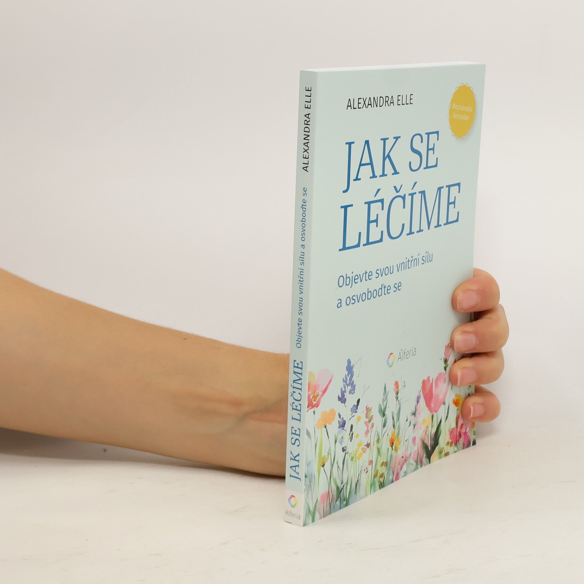 Alexandra Elle Jak se léčíme - Objevte svou vnitřní sílu a osvoboďte se