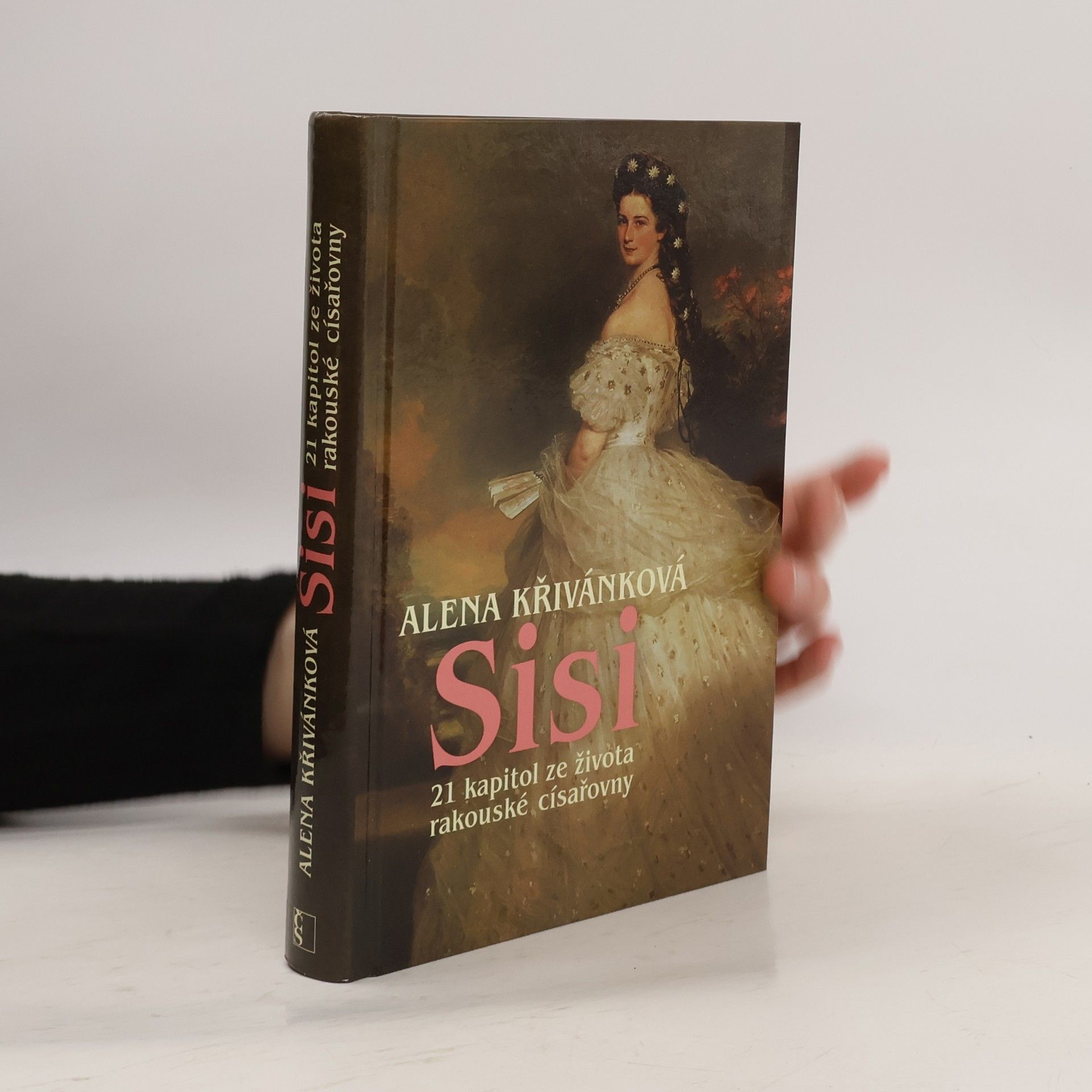 Alena Křivánková Sisi : 21 kapitol ze života rakouské císařovny