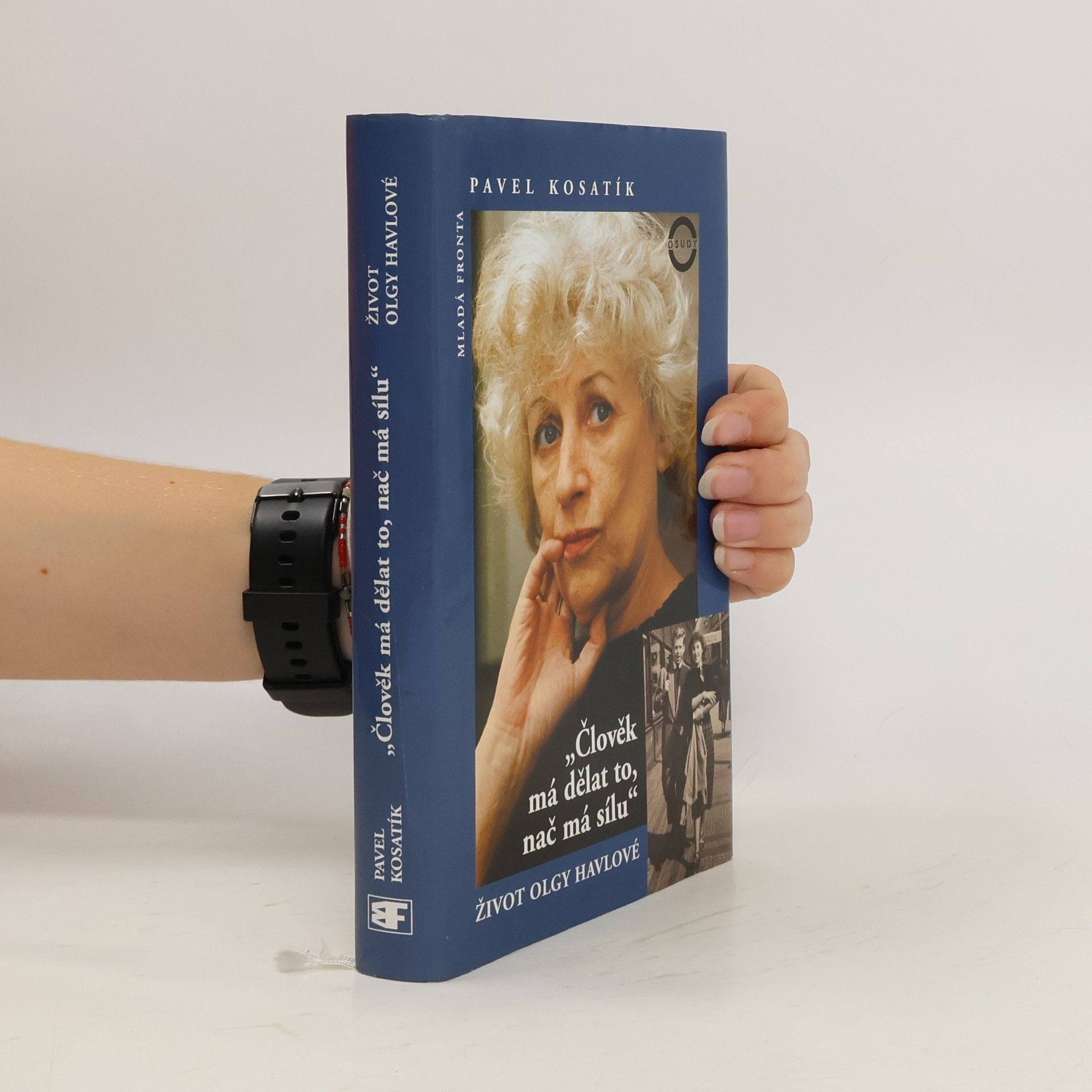 Pavel Kosatík Člověk má dělat to, nač má sílu. Život Olgy Havlové