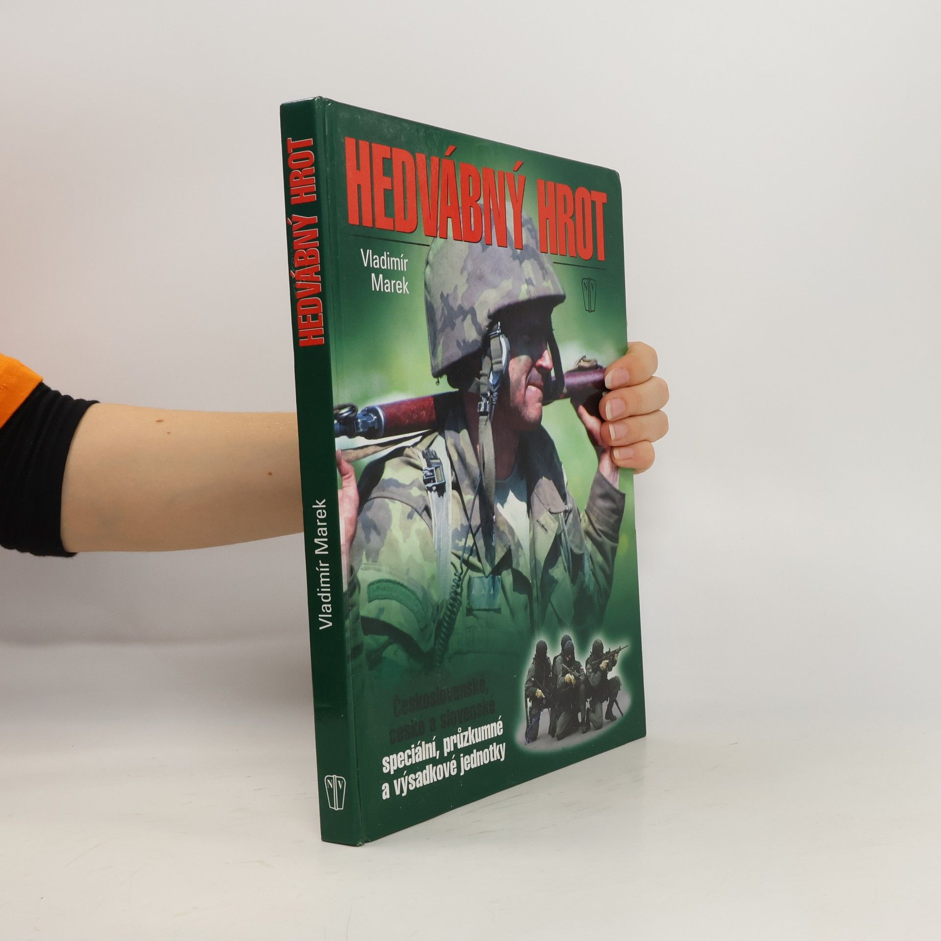 Vladimír Marek Hedvábný hrot : československé, české a slovenské speciální, průzkumné a výsadkové jednotky