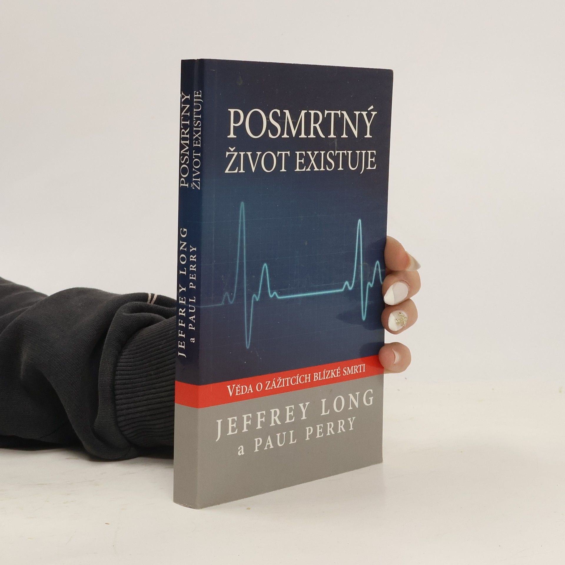 Jeffrey Long Posmrtný život existuje : věda o zážitcích blízké smrti