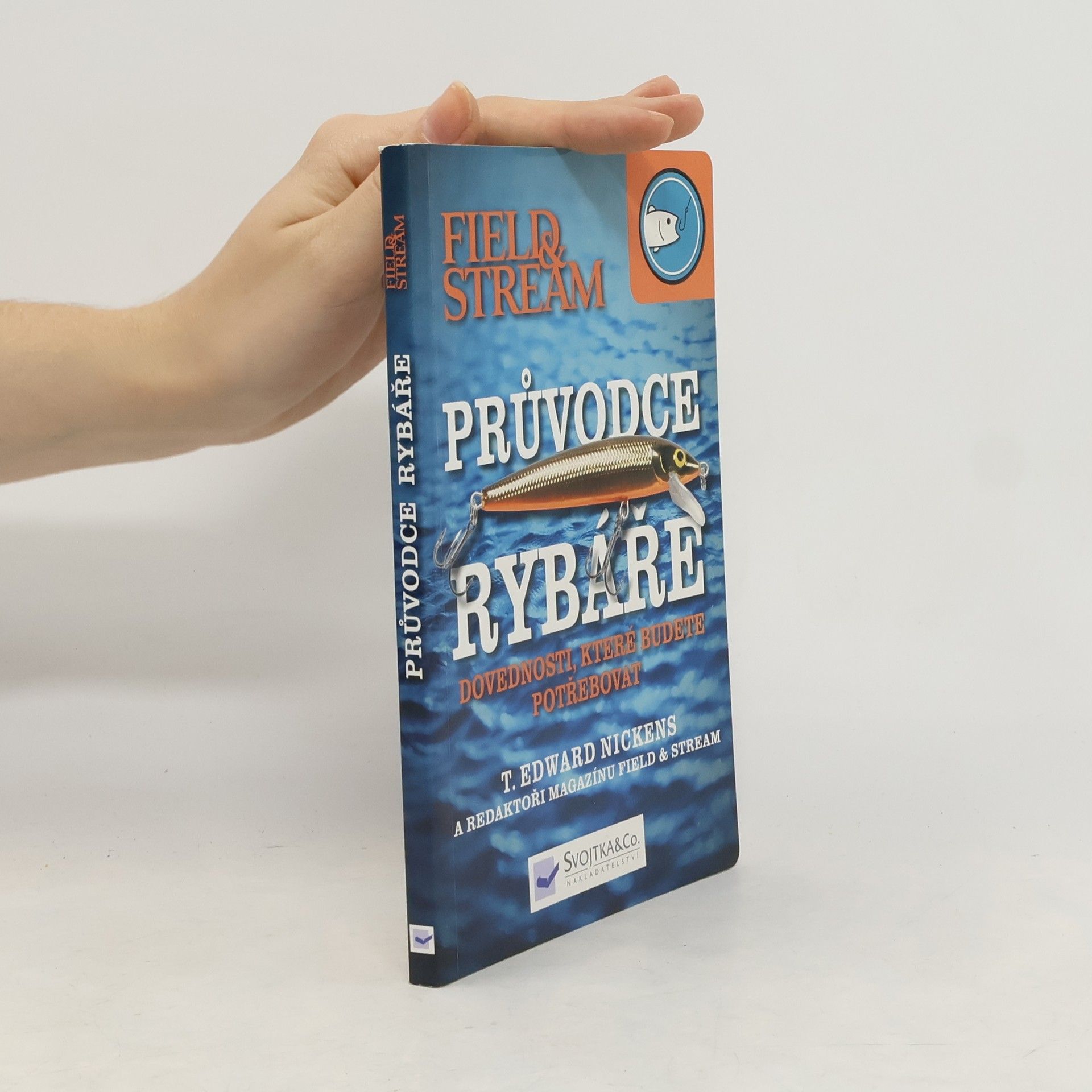 T. Edward Nickens Průvodce rybáře. Dovednosti, které budete potřebovat