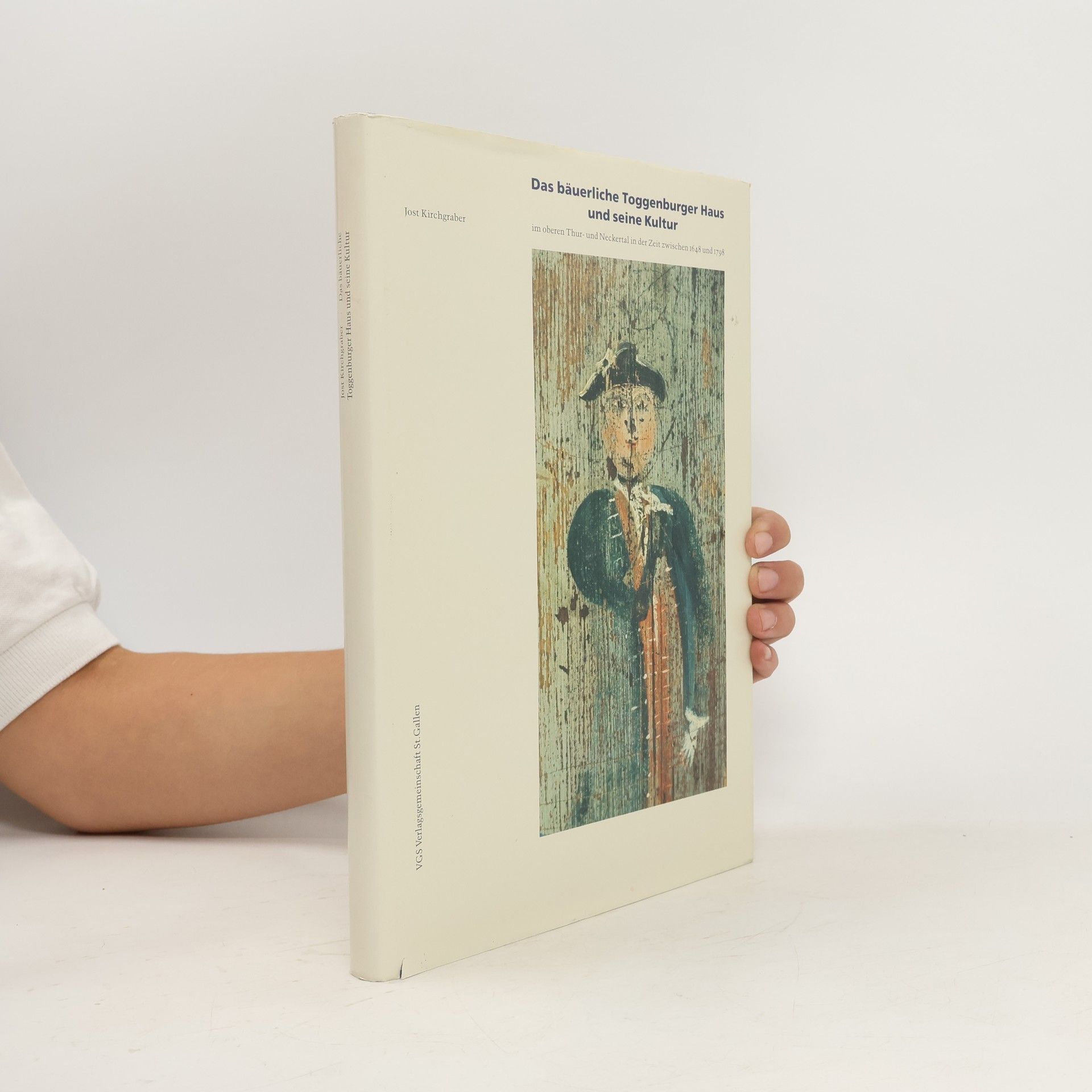 Jost Kirchgraber Das bäuerliche Toggenburger Haus und seine Kultur