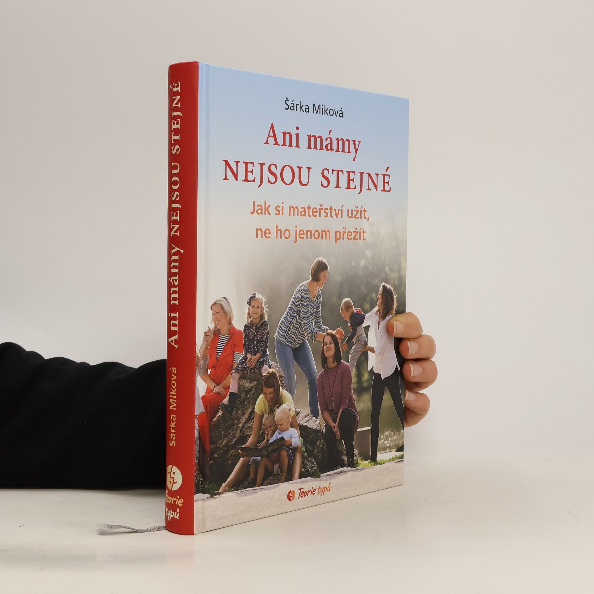 Šárka Miková Ani mámy nejsou stejné. Jak si mateřství užít, ne ho jenom přežít