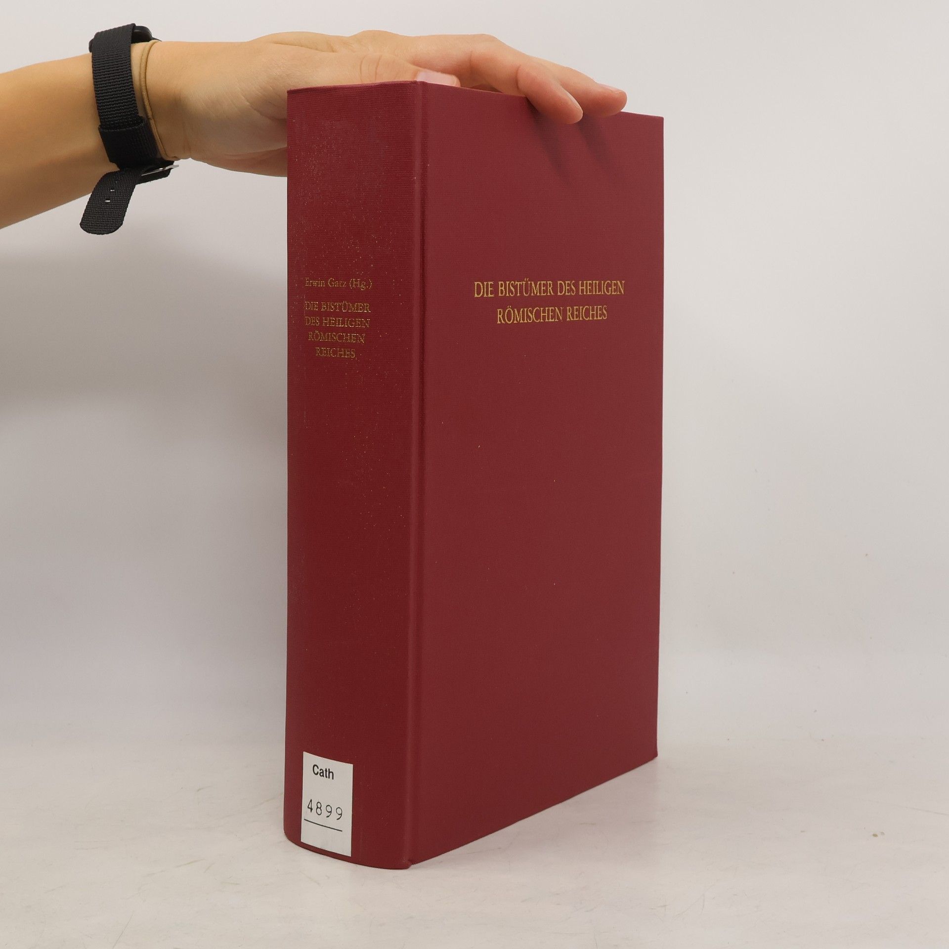 Erwin Gatz Die Bistümer des Heiligen Römischen Reiches von ihren Anfängen bis zur Säkularisation