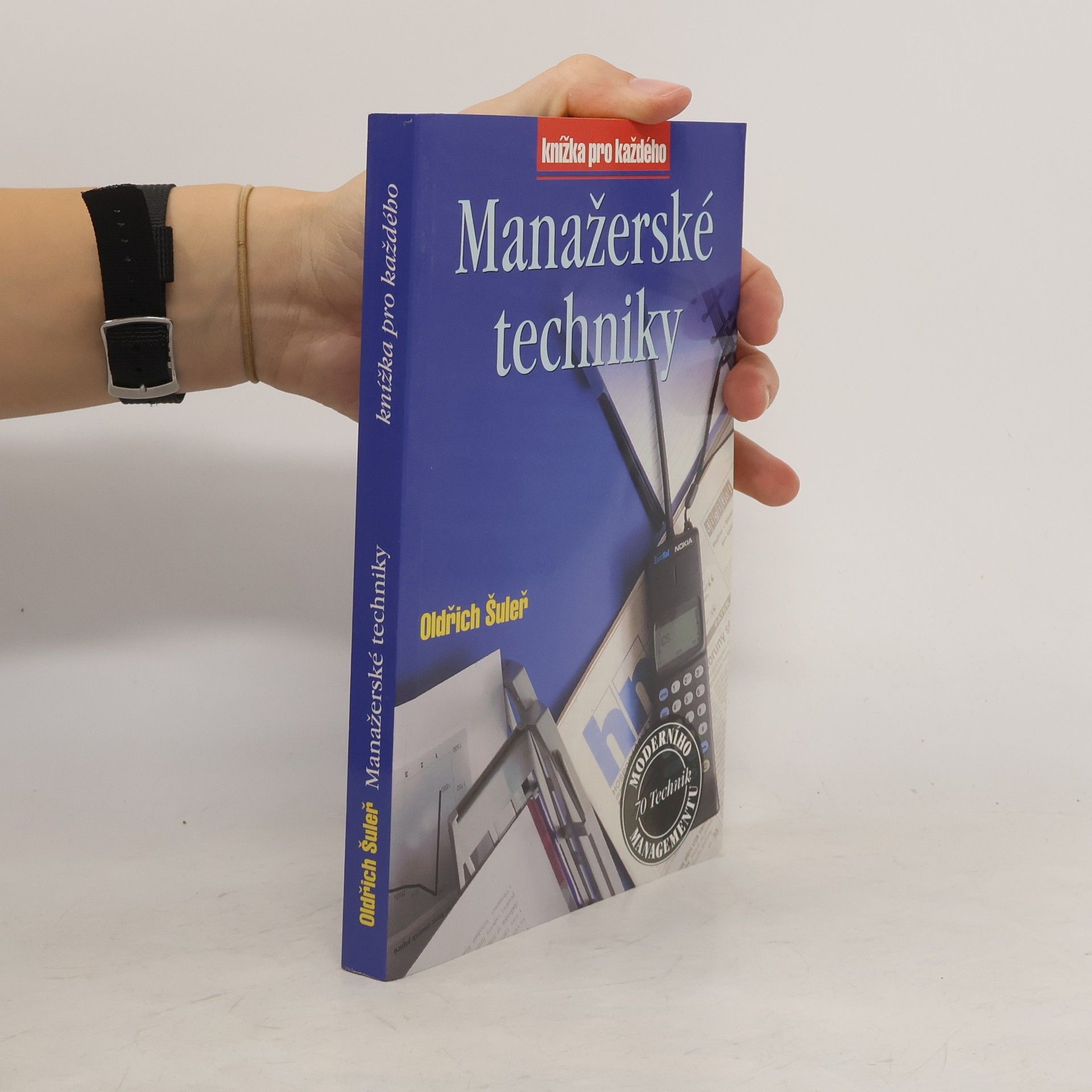 Oldřich Šuleř Manažerské techniky : prognózování, strategická analýza, strategické plánování, řízení podle cílů, delegování, efektivní : porada, krizový management, organizační změna, time management