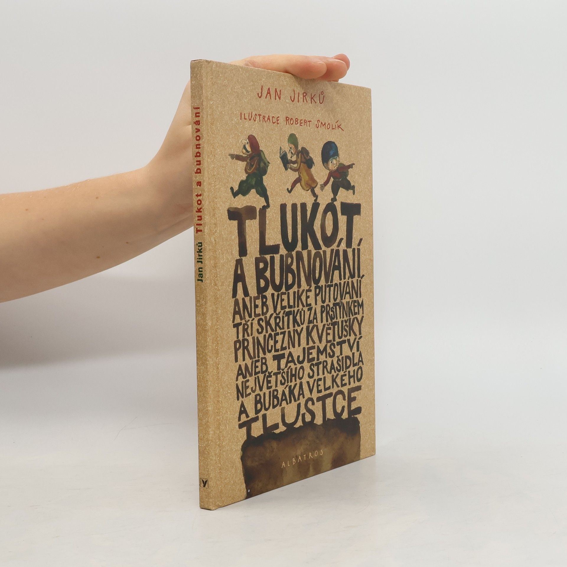 Jan Jirků Tlukot a bubnování, aneb, Veliké putování tří skřítků za prstýnkem princezny Květušky, aneb, Tajemství největšího strašidla a bubáka Velkého Tlustce