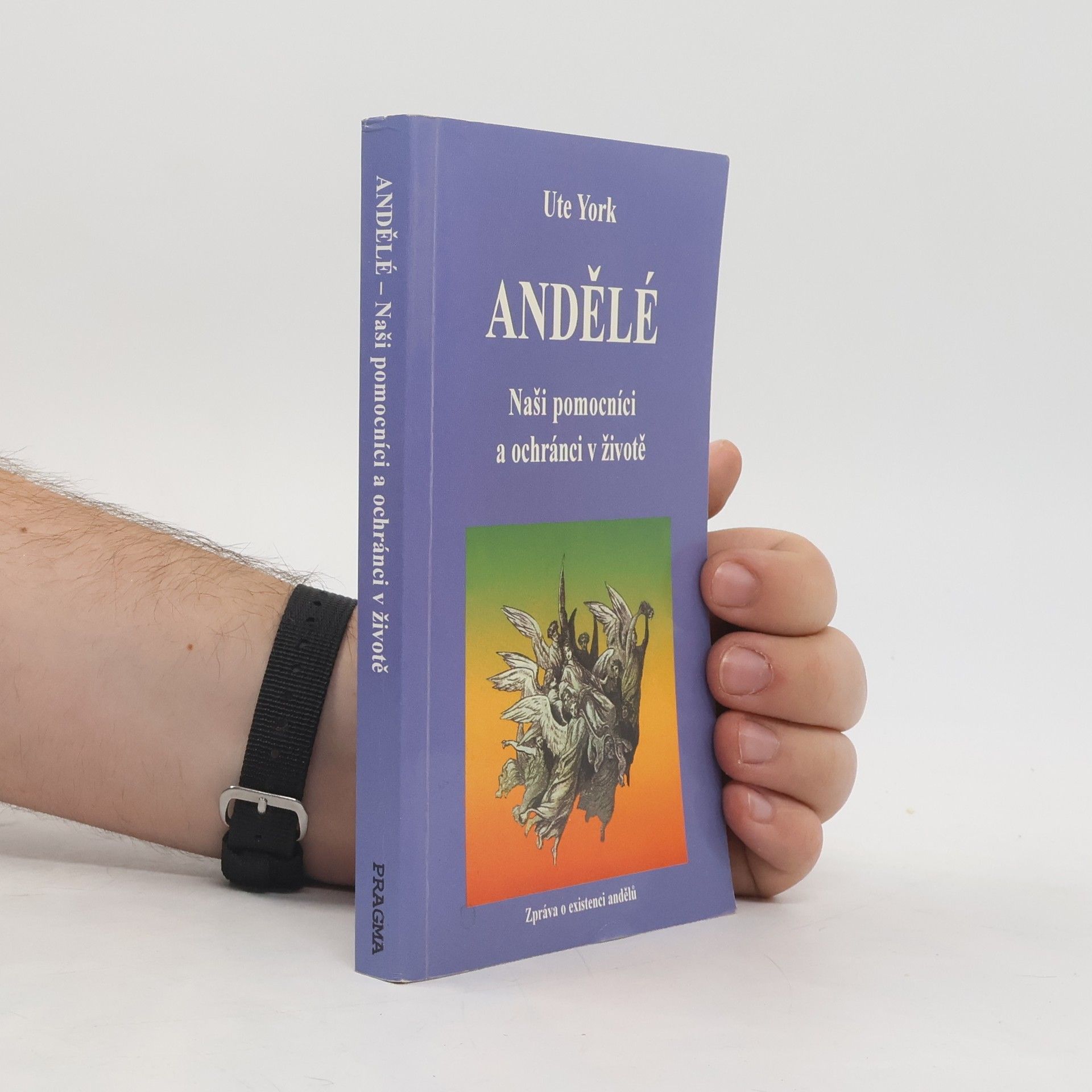 Ute York Andělé : naši pomocníci a ochránci v životě