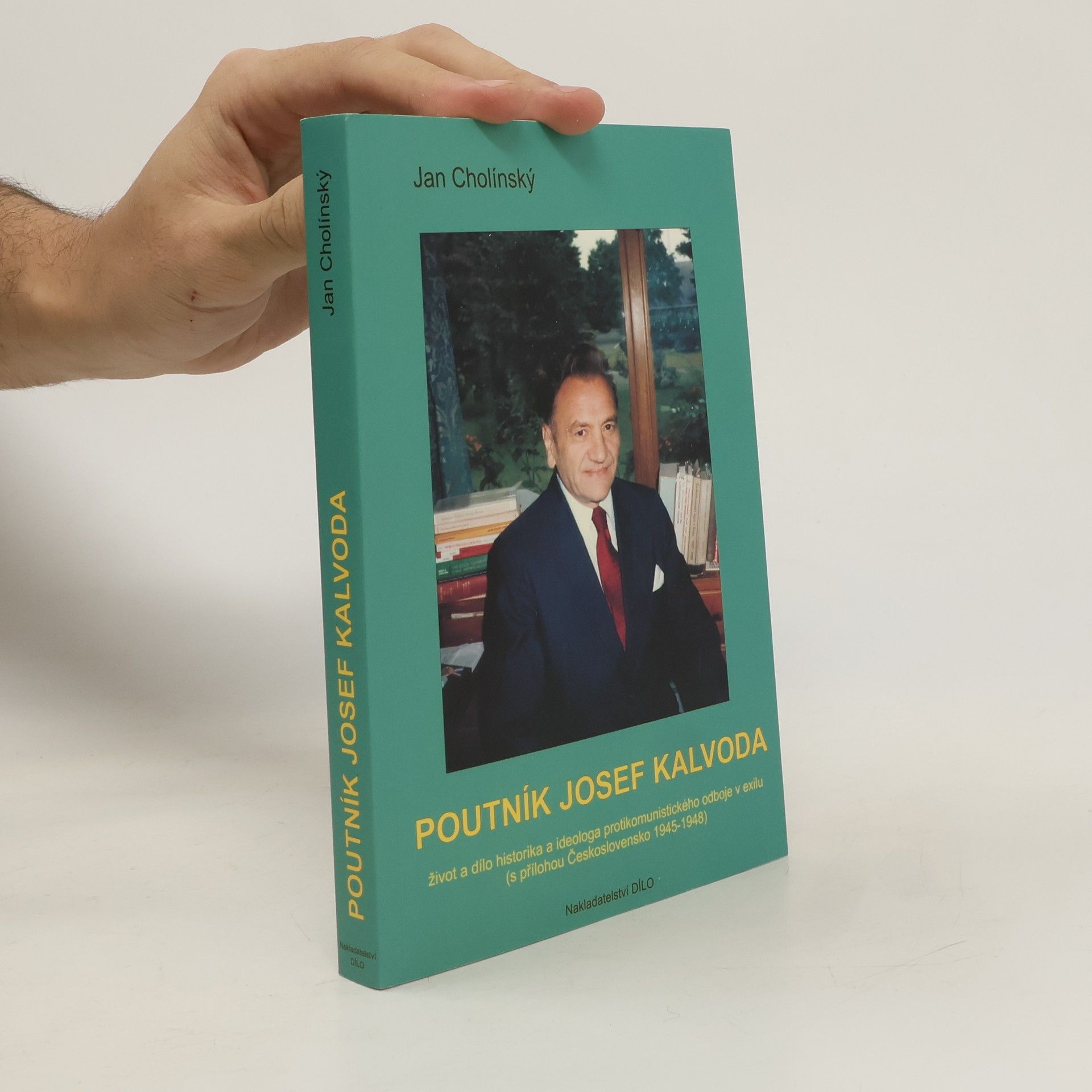 Jan Cholínský Poutník Josef Kalvoda : život a dílo historika a ideologa protikomunistického odboje v exilu