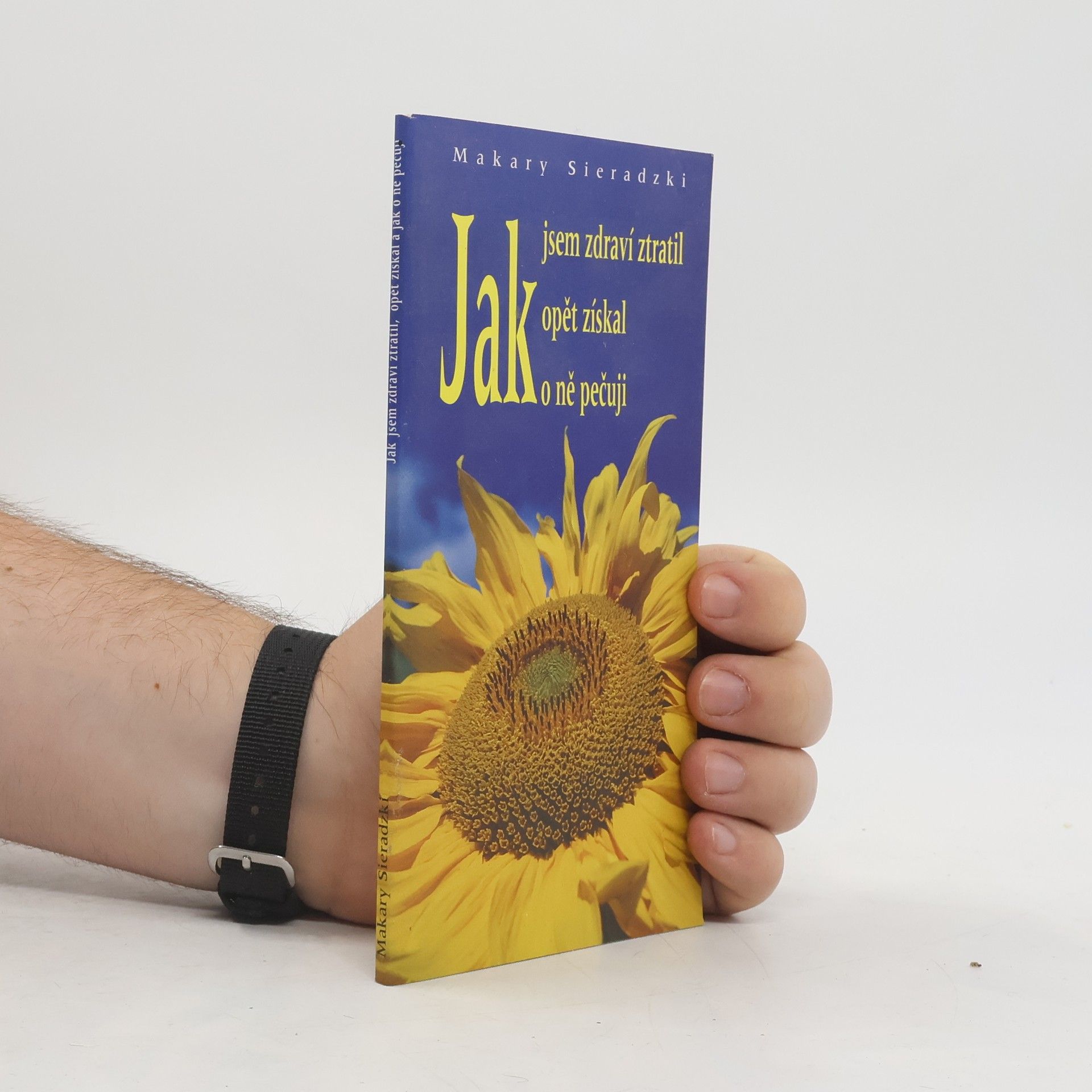 Makary Sieradzki Jak jsem zdraví ztratil, opět získal, jak o ně pečuji