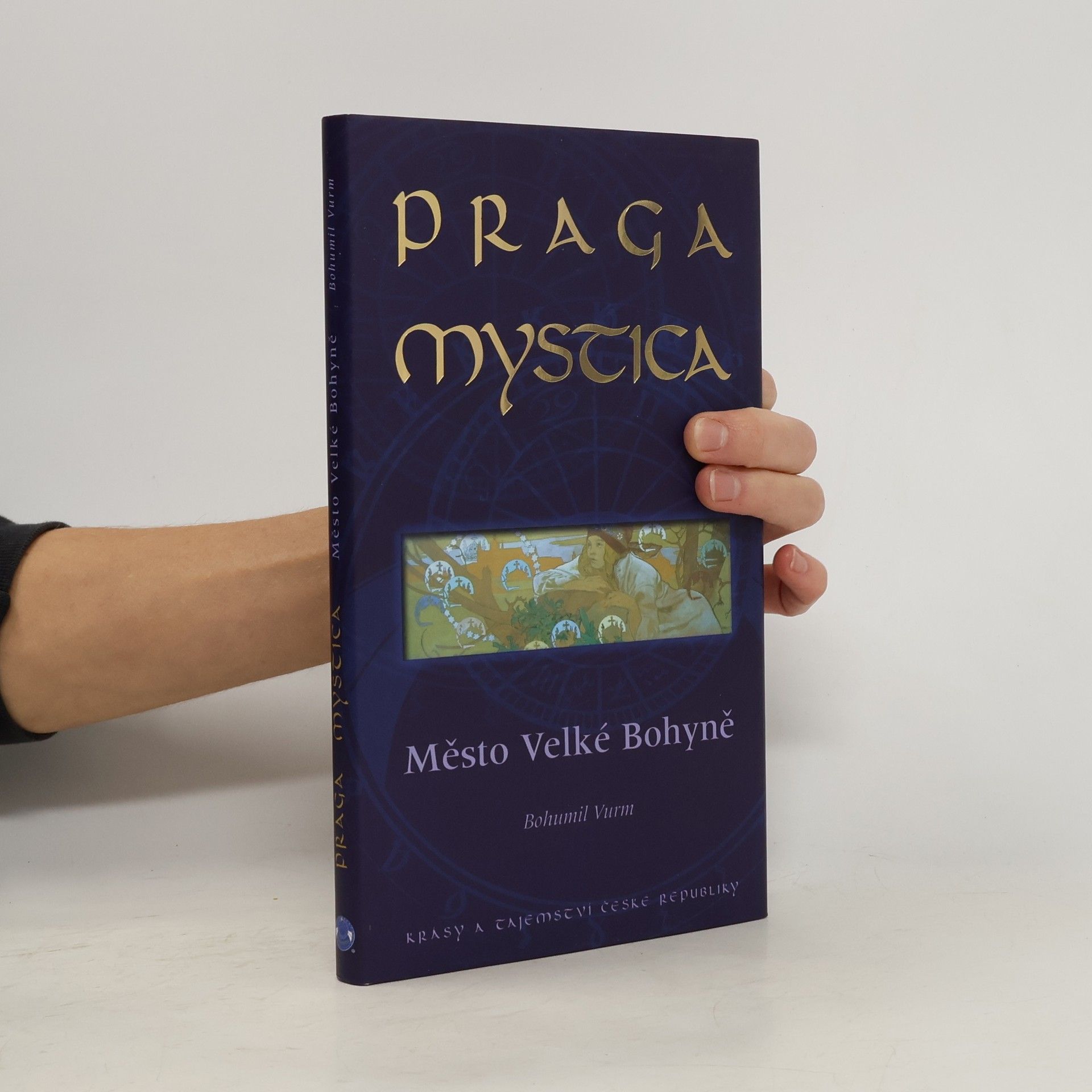 Bohumil Vurm Praga Mystica: Město Velké Bohyně : krásy a tajemství České republiky