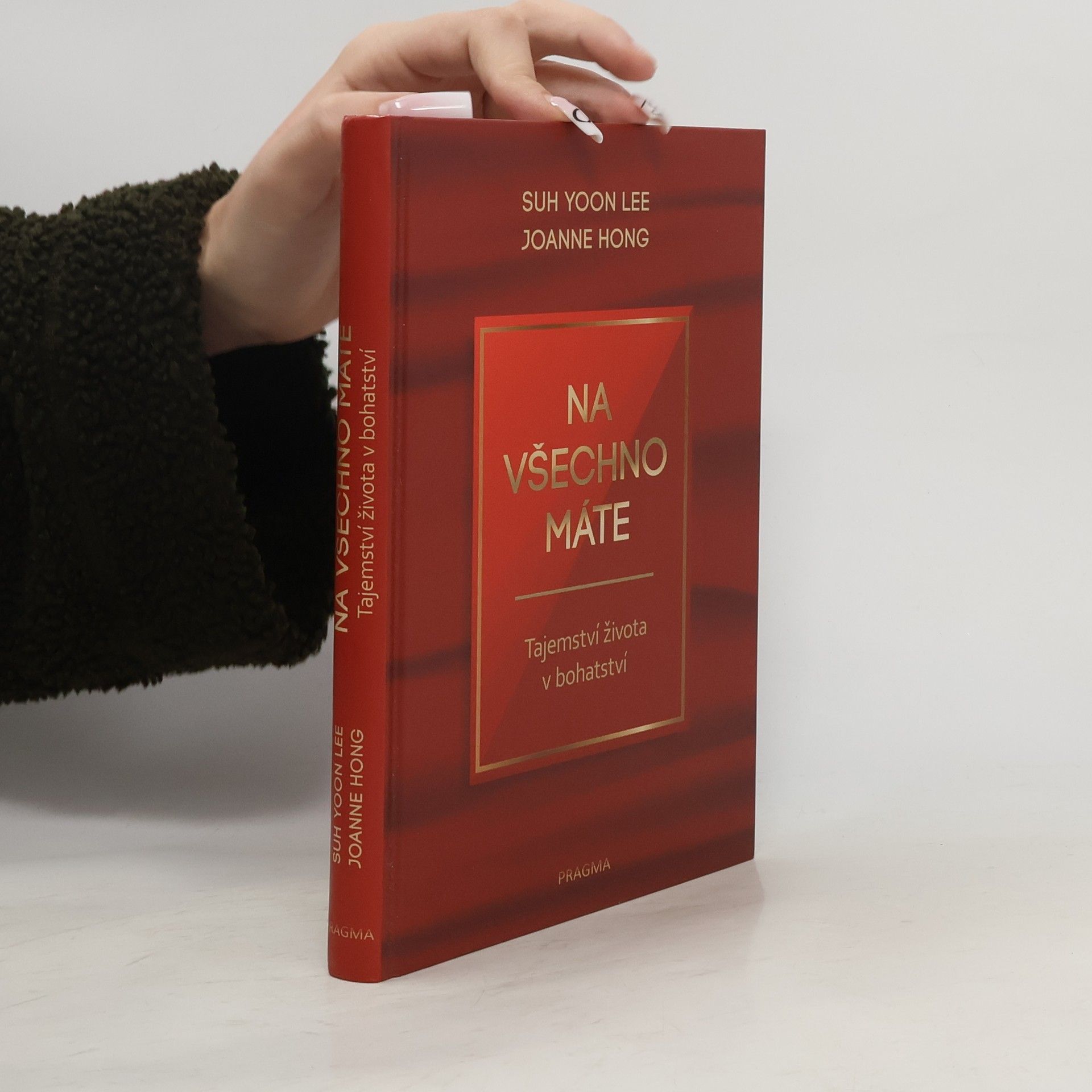 Suh Yoon Lee Na všechno máte: Tajemství života v bohatství