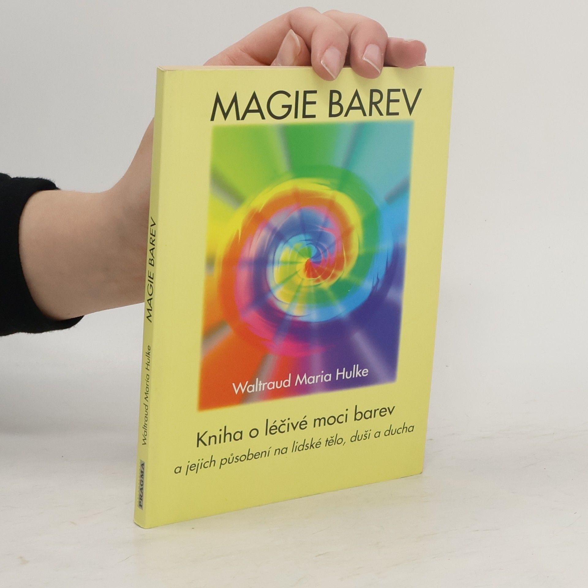 WaltraudMaria Hulke Magie barev. Kniha o léčivé moci barev a jejich působení na lidské tělo, duši a ducha