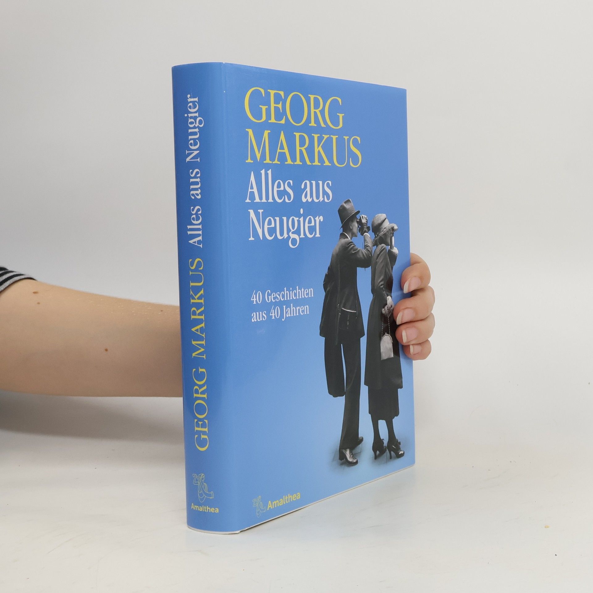 Georg Markus Alles aus Neugier: 40 Geschichten aus 40 Jahren