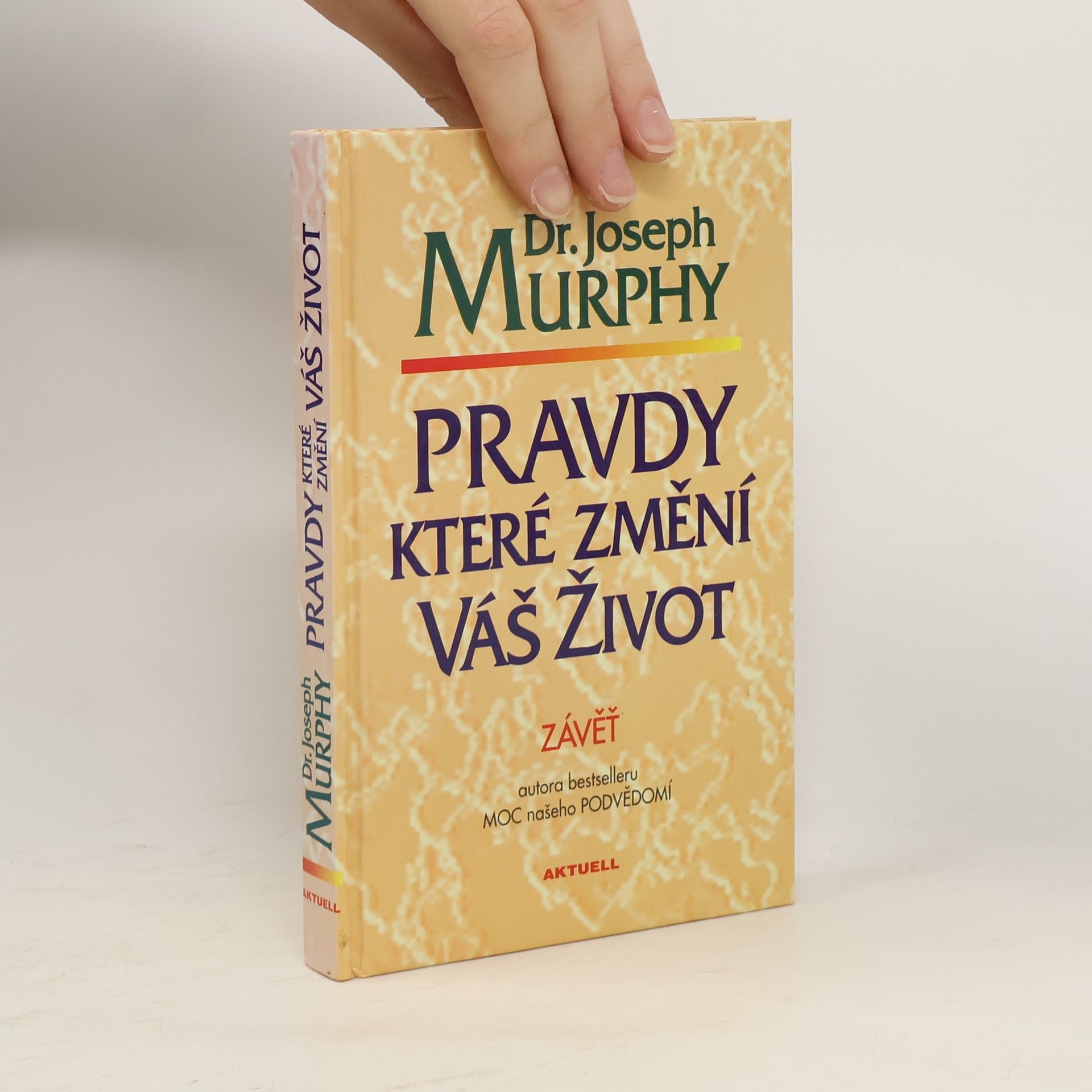 Joseph Murphy Pravdy, které změní váš život : závěť Dr. J. Murphyho