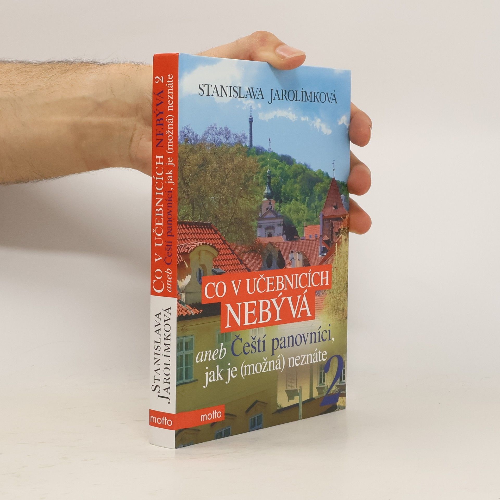 Jarolímková Stanislava Co v učebnicích nebývá, aneb, Čeští panovníci, jak je (možná) neznáte. 2. díl